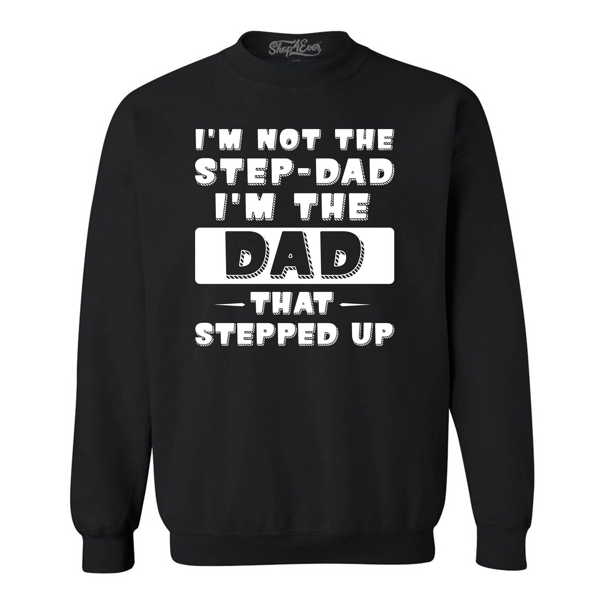 I'm Not the Step Dad I'm the Dad that Stepped Up Crewneck Sweatshirts