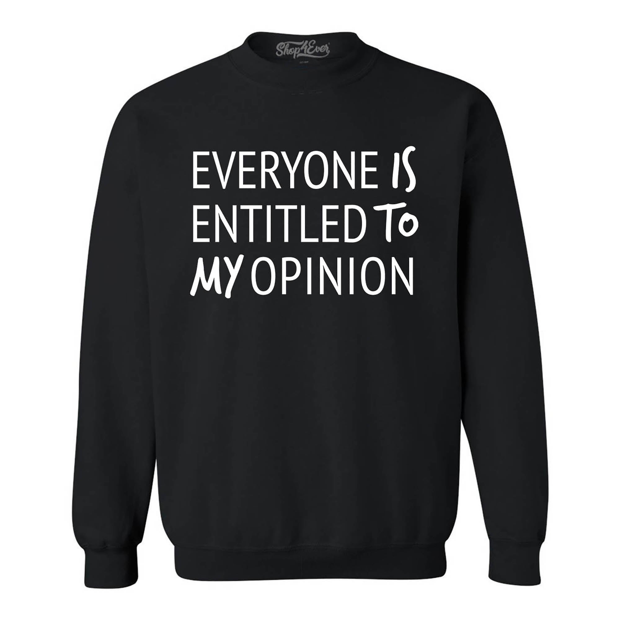 Everyone is Entitled to My Opinion Funny Sarcastic Crewneck Sweatshirts