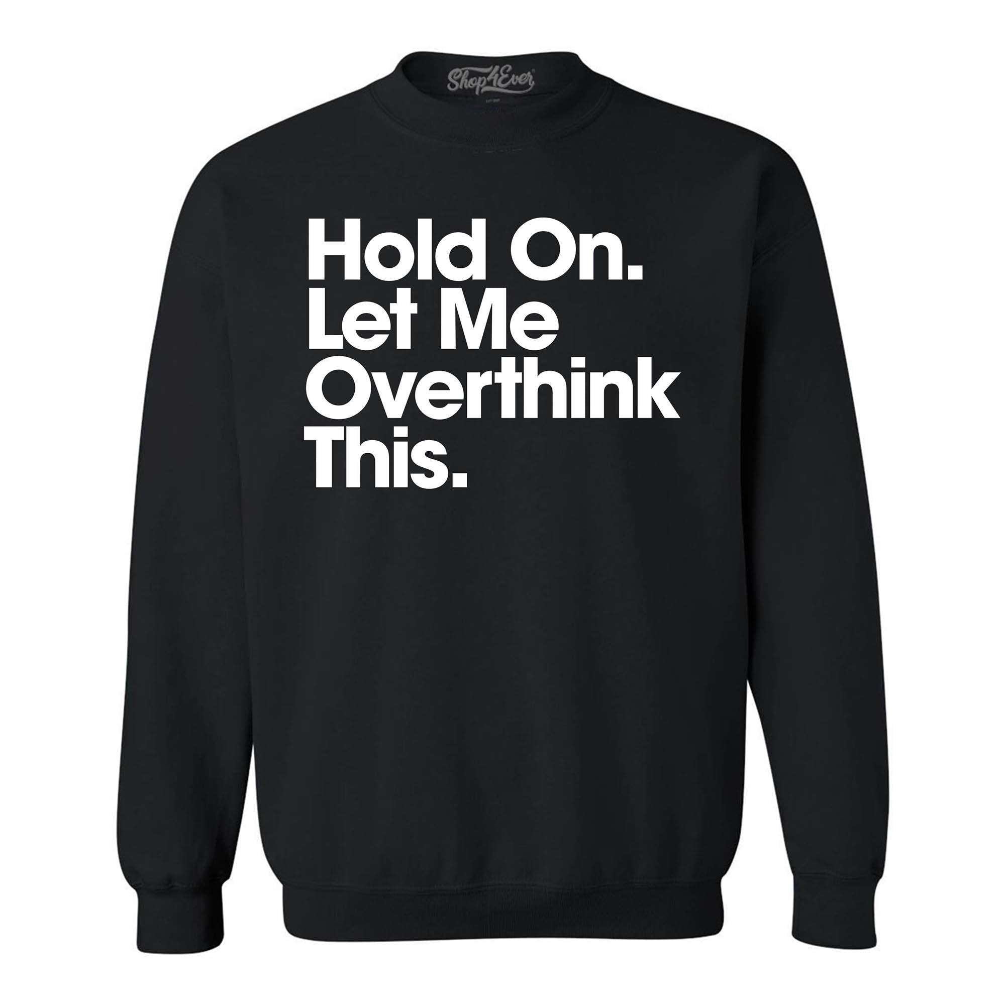 Hold On. Let Me Overthink This. Crewneck Sweatshirts