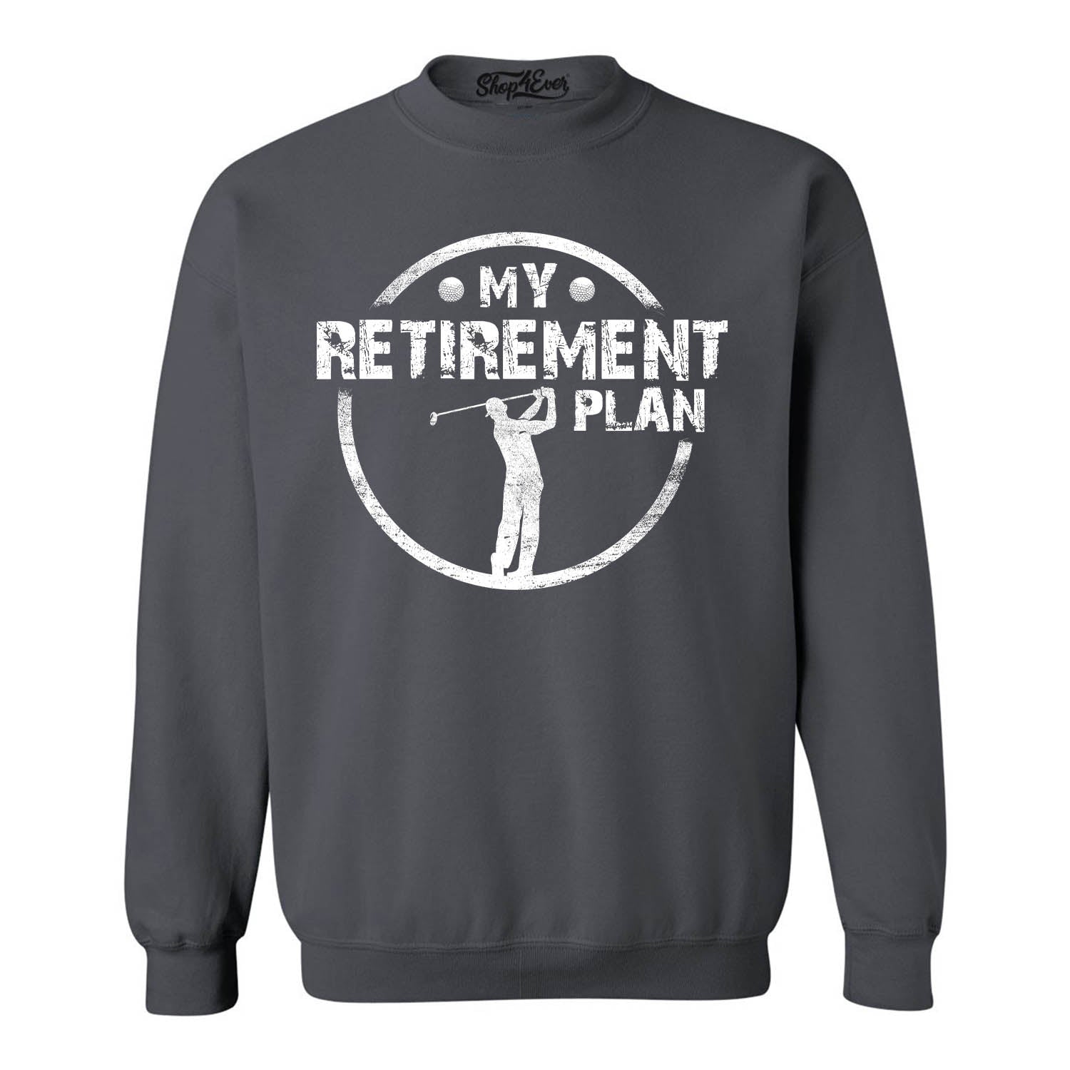 My Retirement Plan Golfing Crewneck Sweatshirts