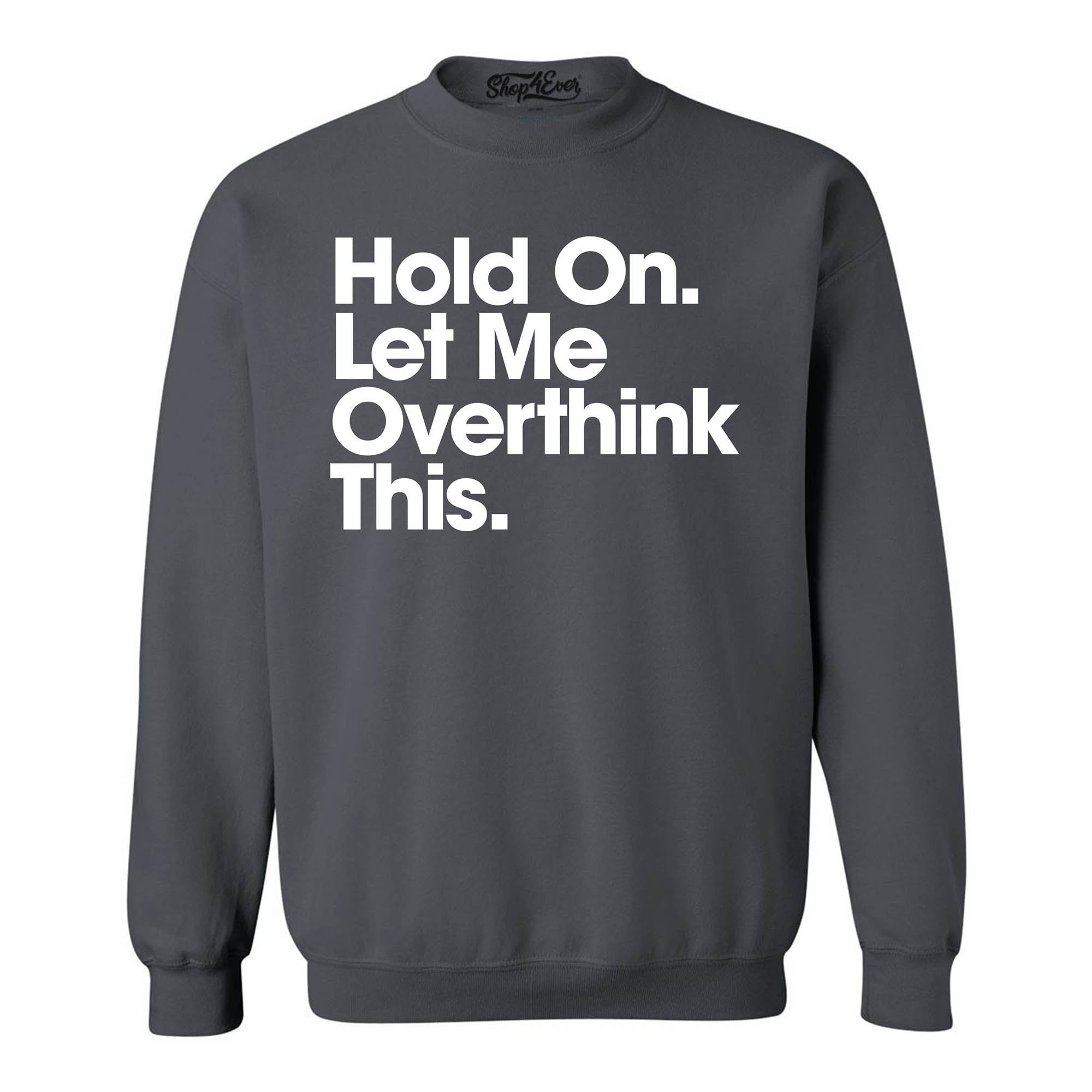 Hold On. Let Me Overthink This. Crewneck Sweatshirts