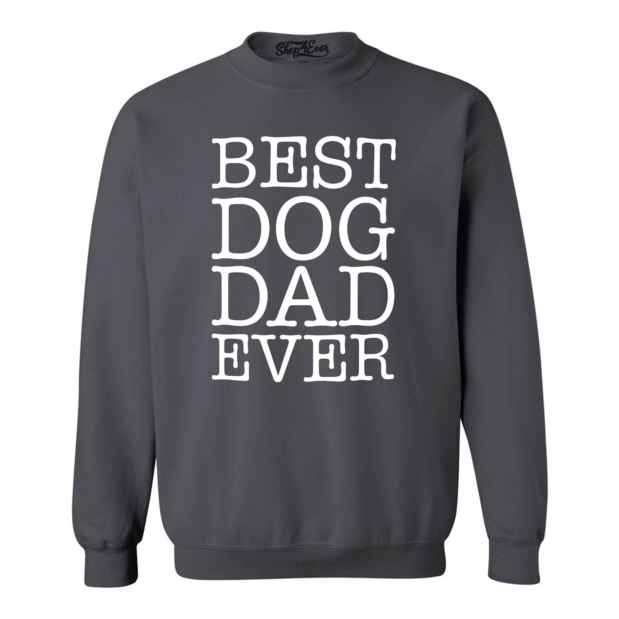 Best Dog Dad Ever Crewneck Sweatshirts