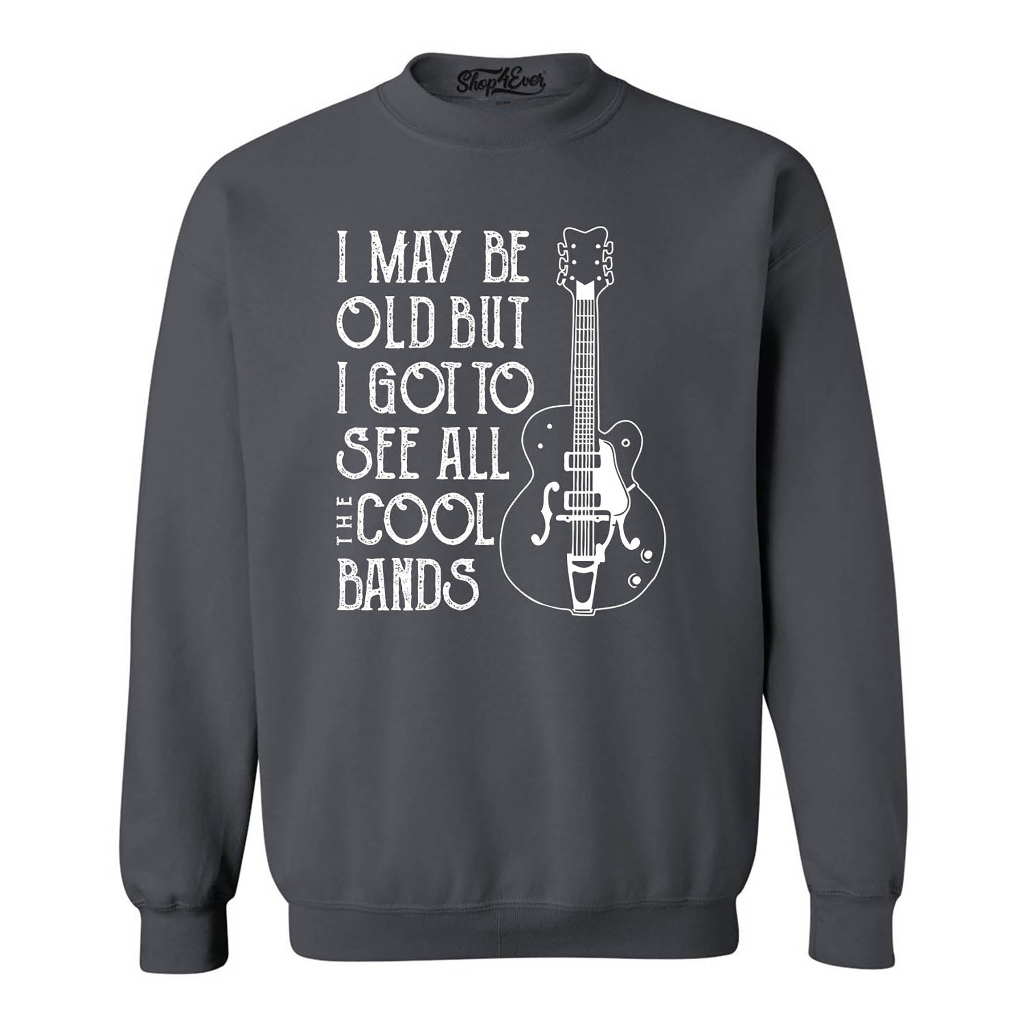 I May be Old but I Got to See All the Cool Bands Crewneck Sweatshirts