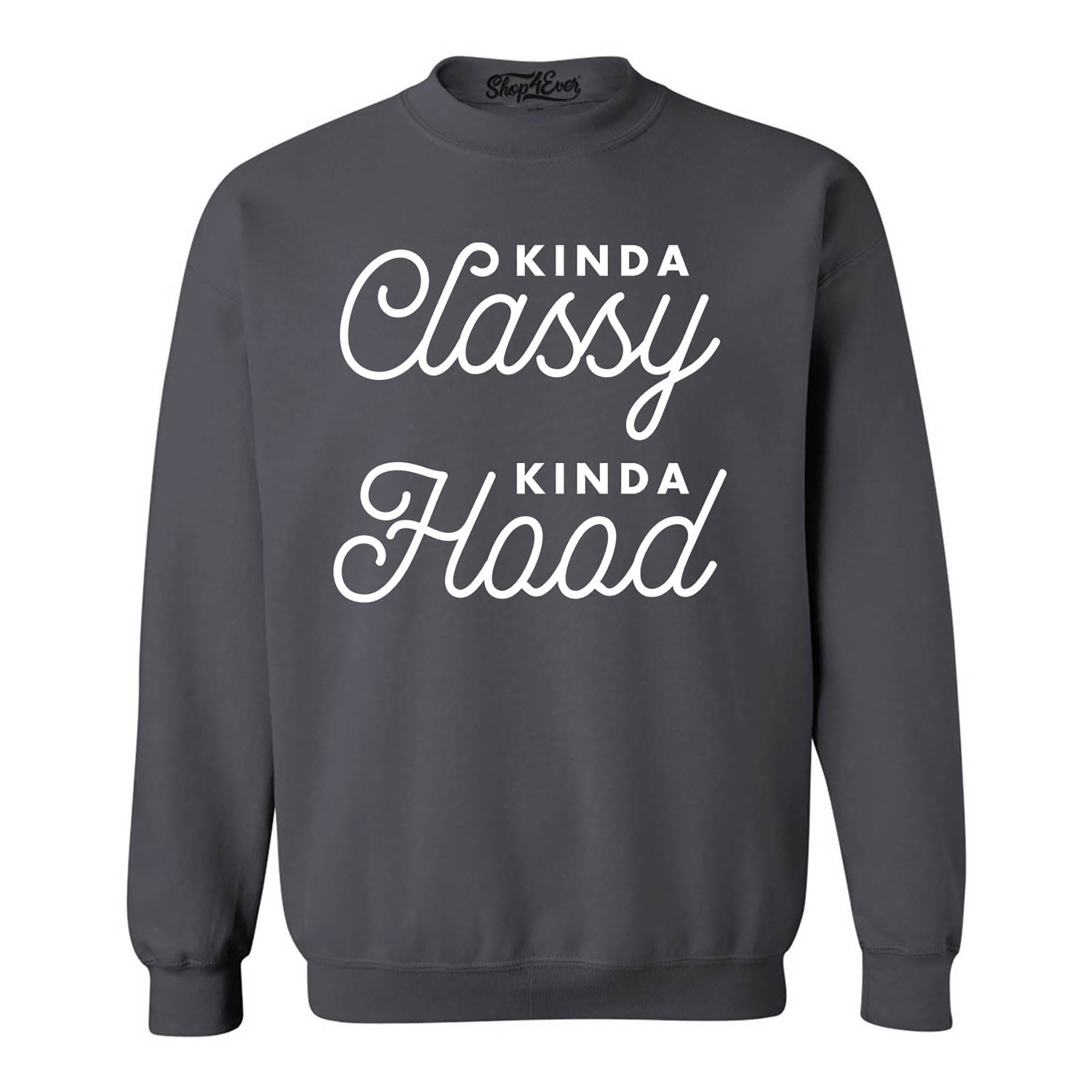 Kinda Classy Kinda Hood Crewneck Sweatshirts