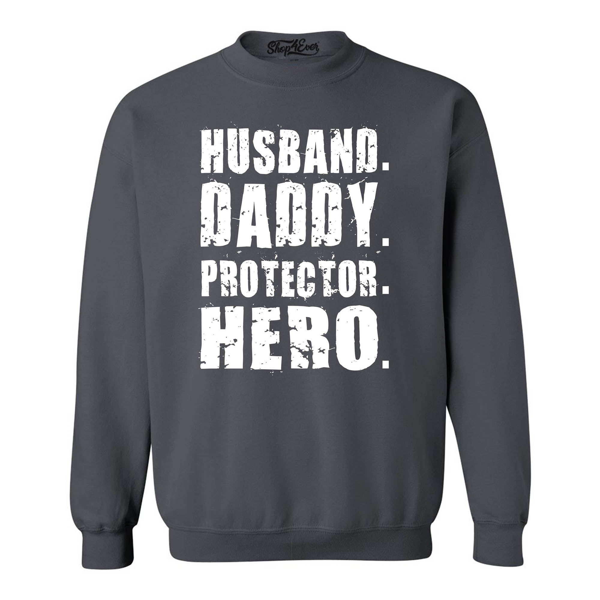 Husband. Daddy. Protector. Hero. Crewneck Sweatshirts