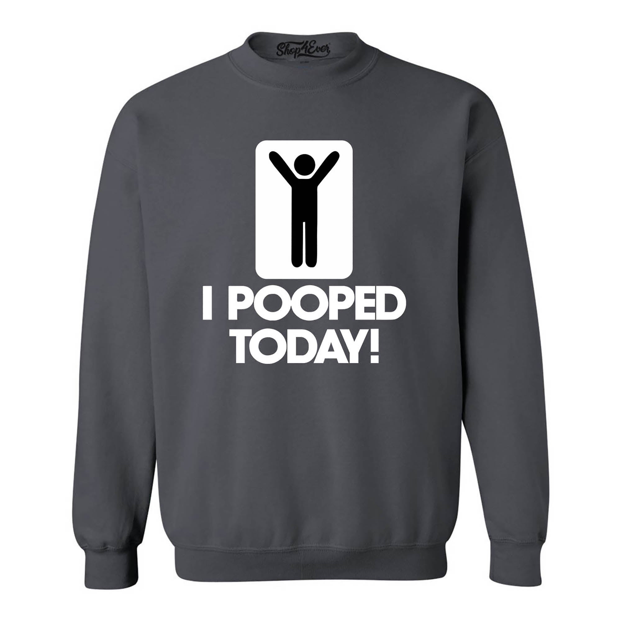 I Pooped Today Crewnecks Funny Sweatshirts