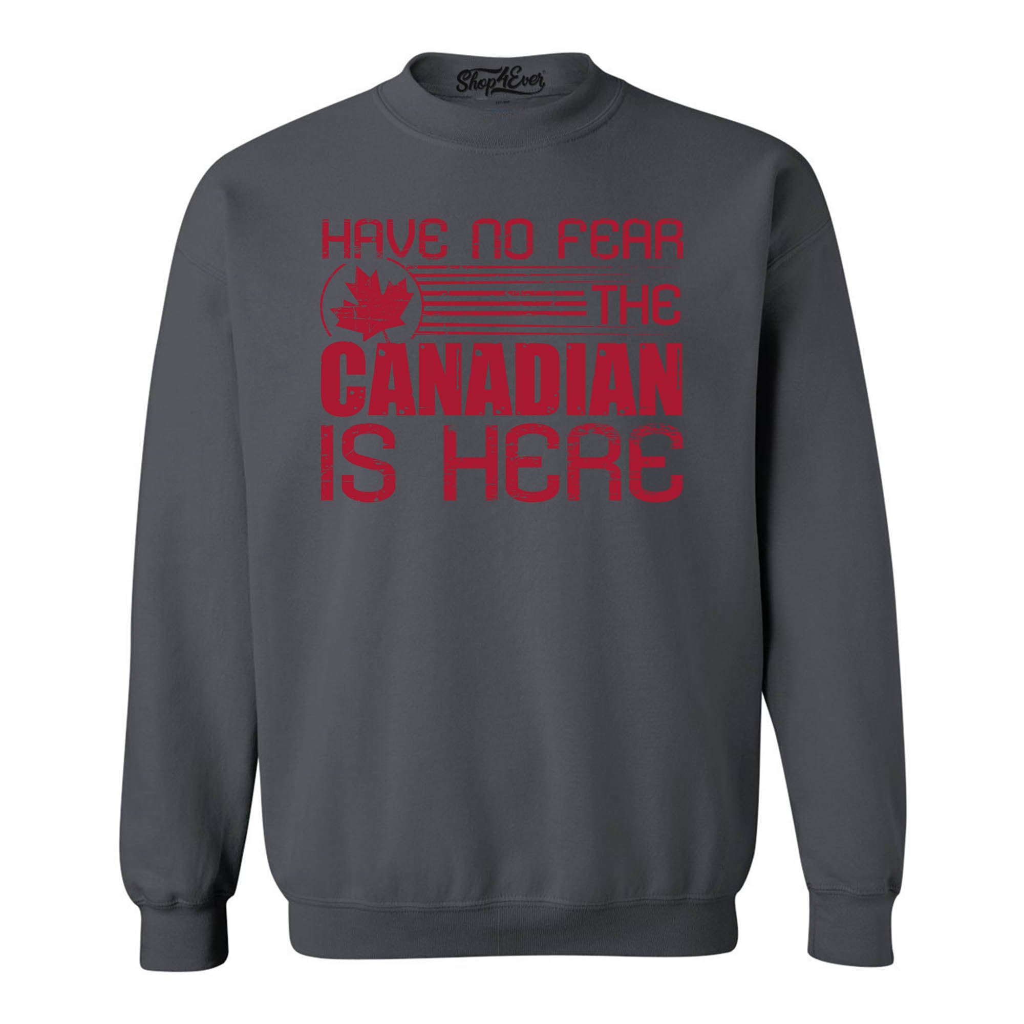 Have No Fear the Canadian is Here Canada Pride Crewneck Sweatshirts