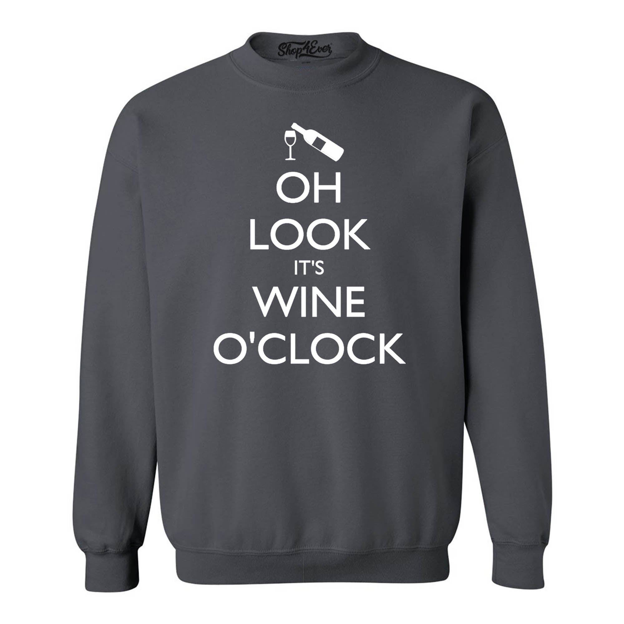 Oh Look It's Wine O'Clock Crewnecks Drinking Sweatshirts