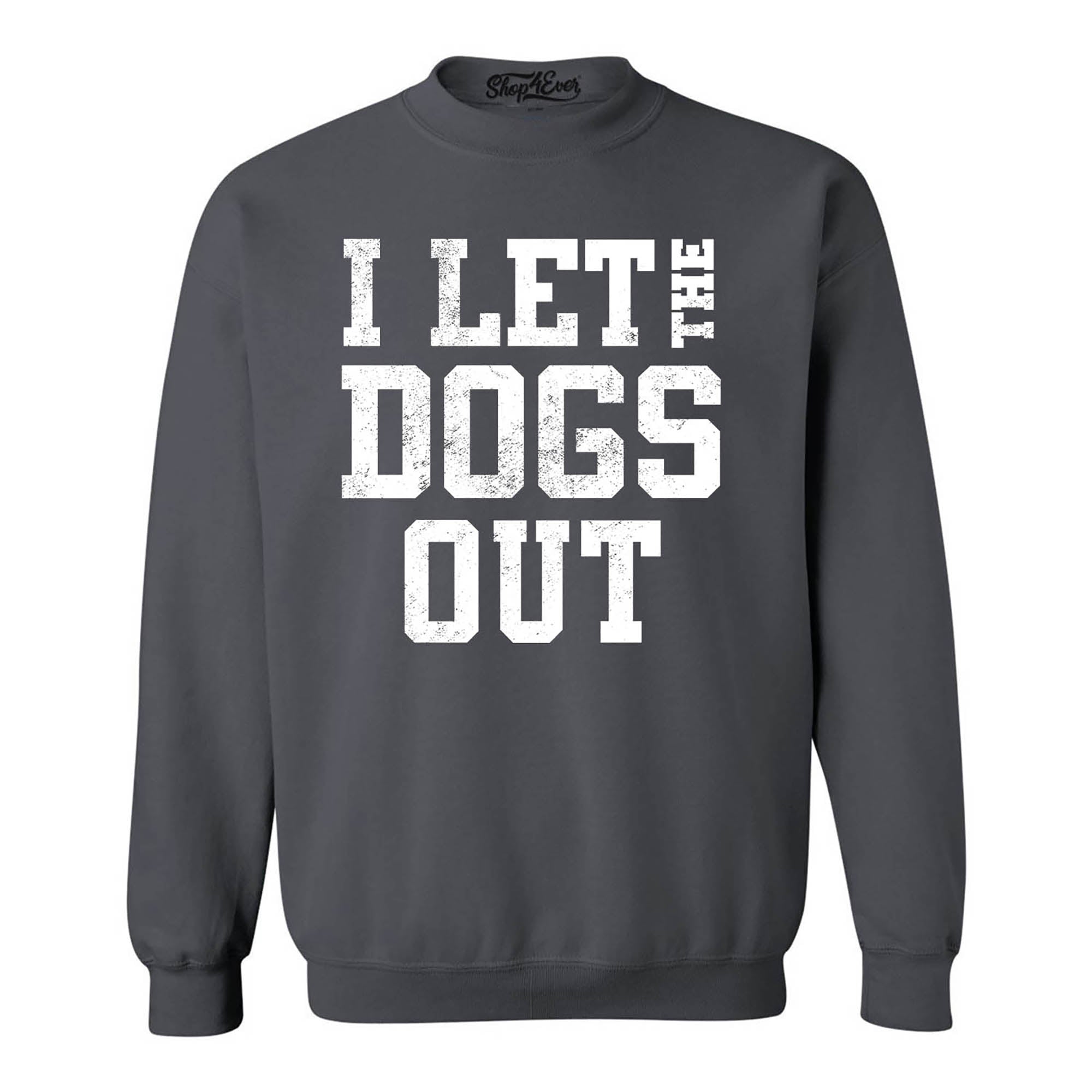 I Let the Dogs Out Crewneck Sweatshirts