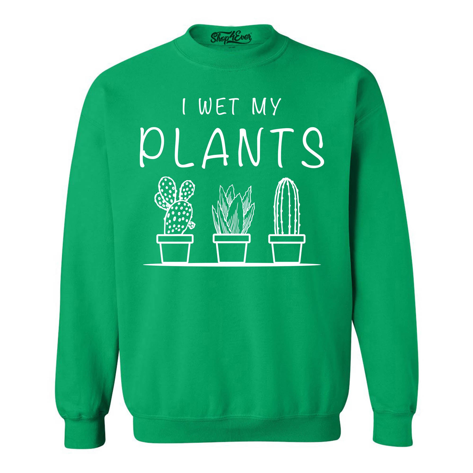 I Wet My Plants Crewneck Sweatshirts