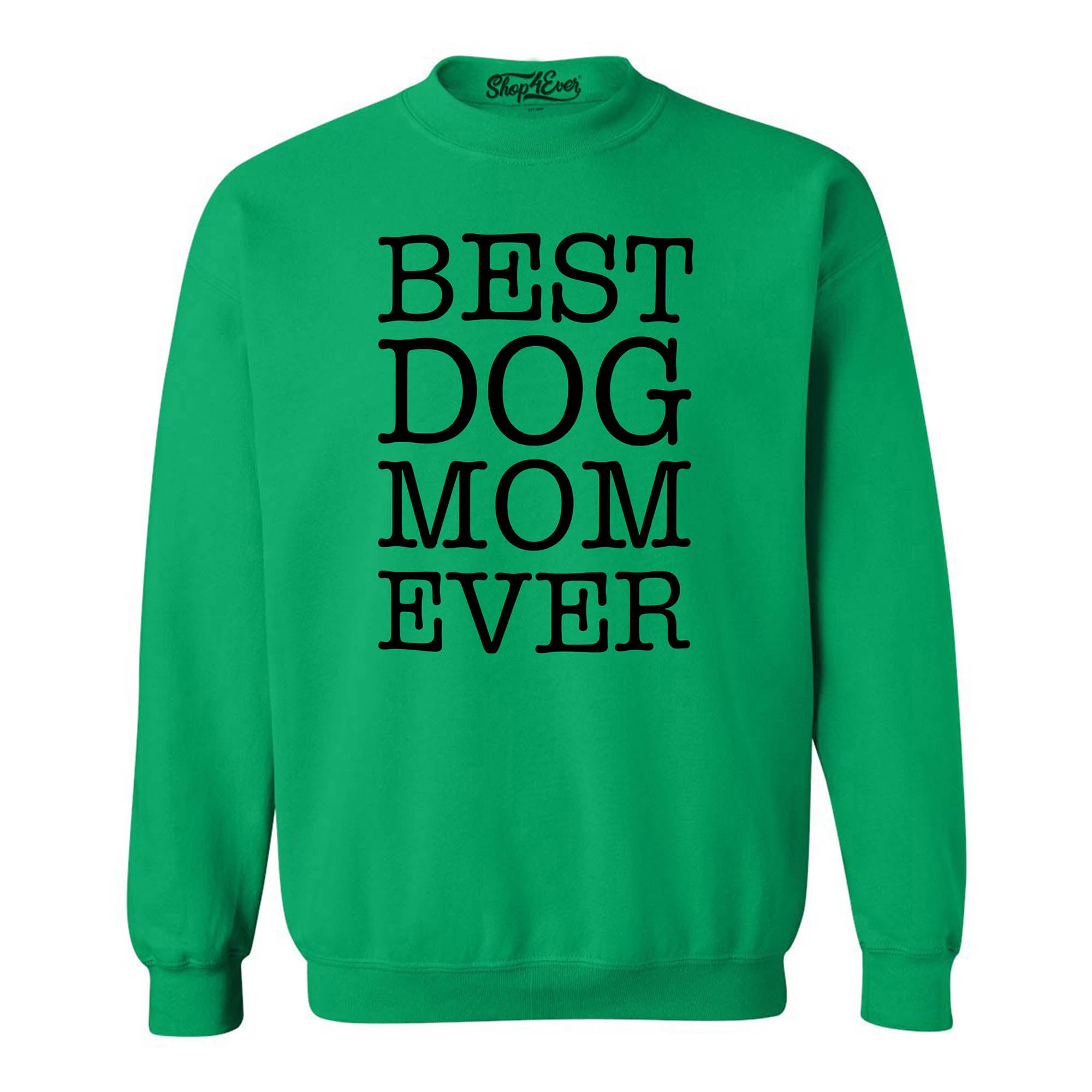 Best Dog Mom Ever Crewneck Sweatshirts
