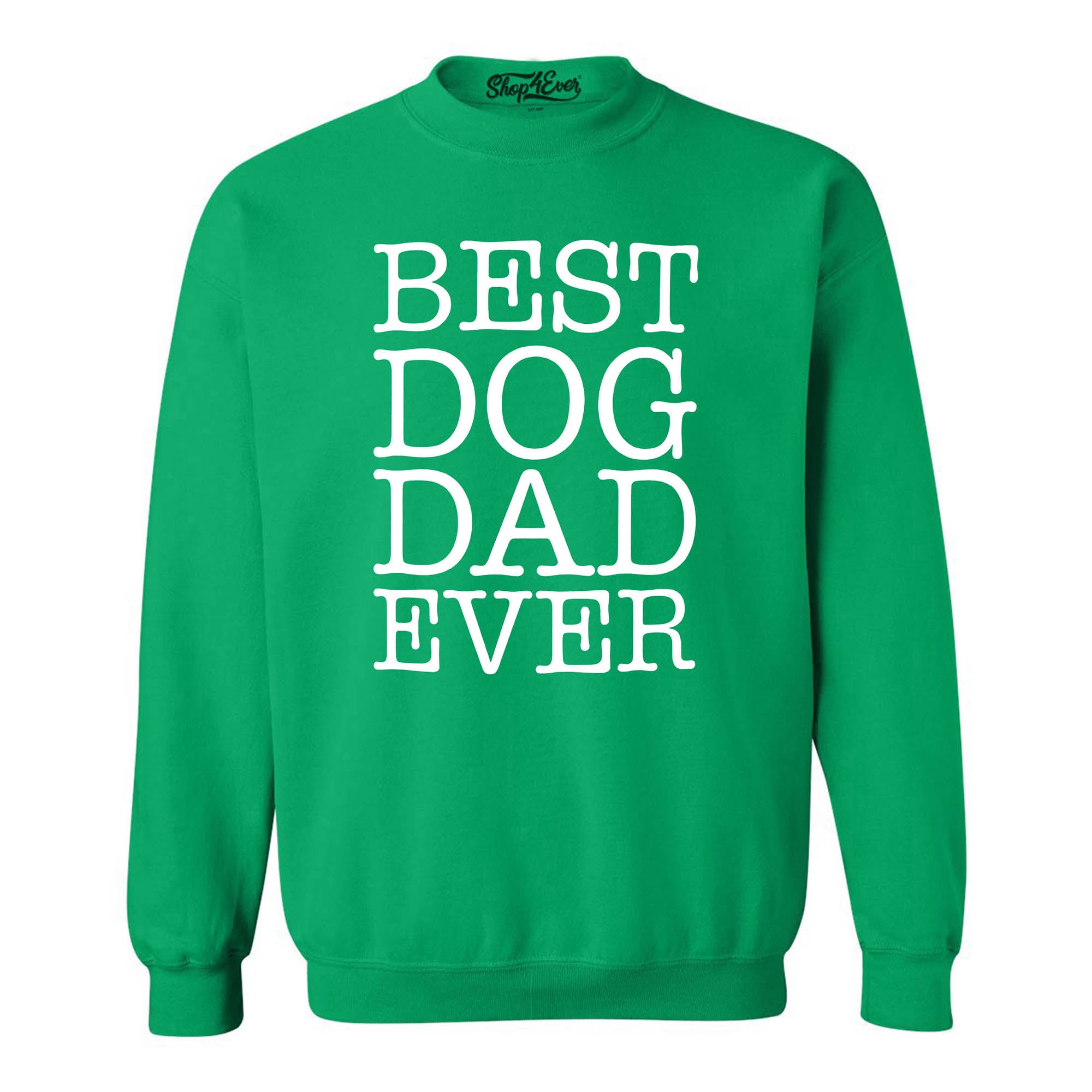 Best Dog Dad Ever Crewneck Sweatshirts