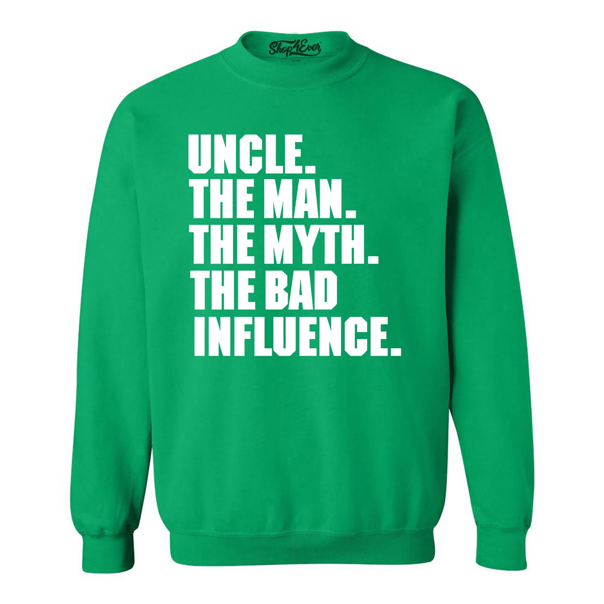 Uncle The Man The Myth The Bad Influence Crewneck Sweatshirts