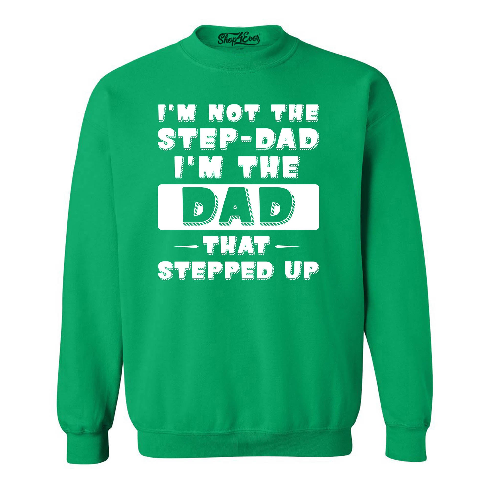 I'm Not the Step Dad I'm the Dad that Stepped Up Crewneck Sweatshirts