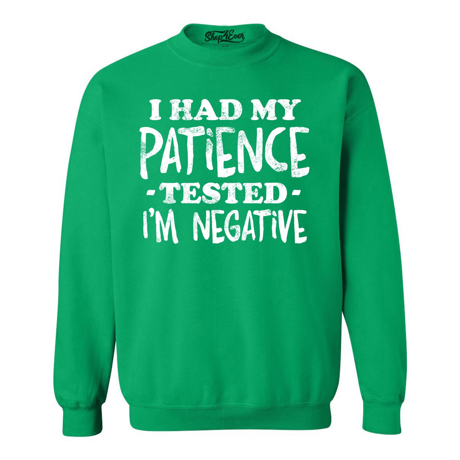 I Had My Patience Tested I'm Negative Crewneck Sweatshirts