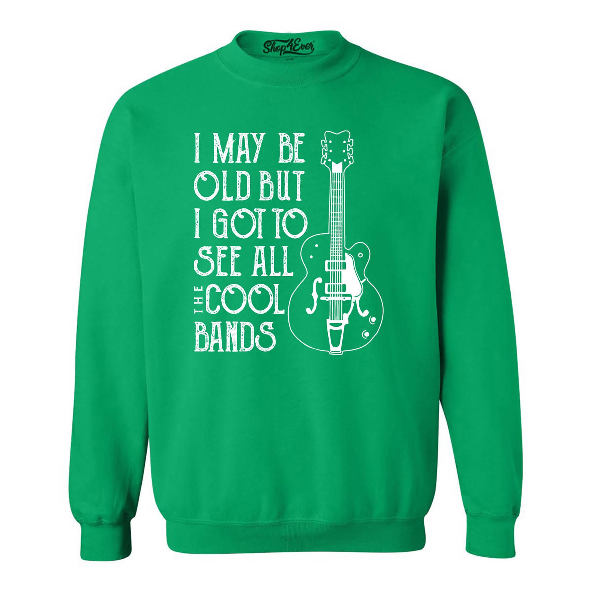 I May be Old but I Got to See All the Cool Bands Crewneck Sweatshirts