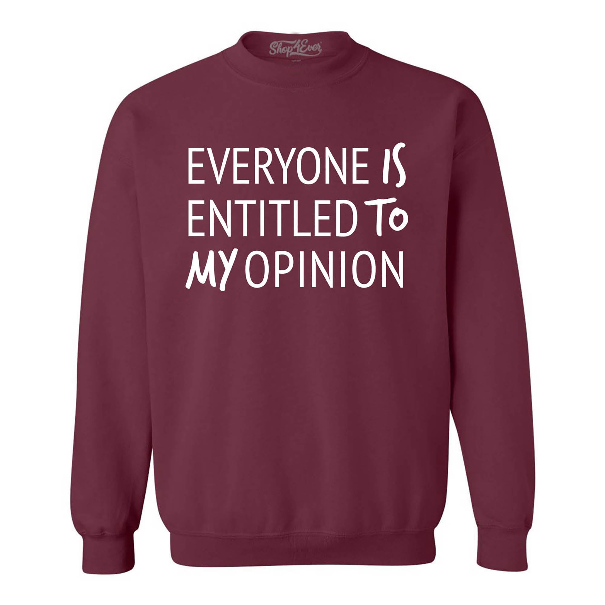 Everyone is Entitled to My Opinion Funny Sarcastic Crewneck Sweatshirts