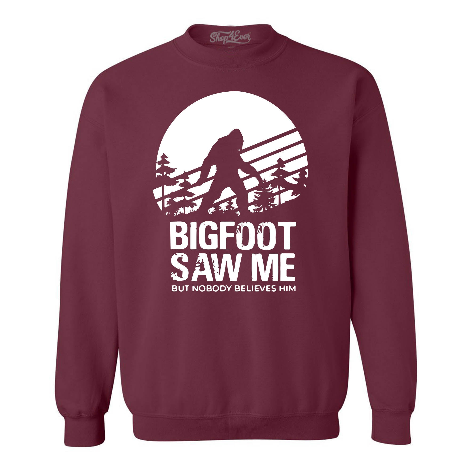 Bigfoot Saw Me But Nobody Believes Him Crewneck Sweatshirts