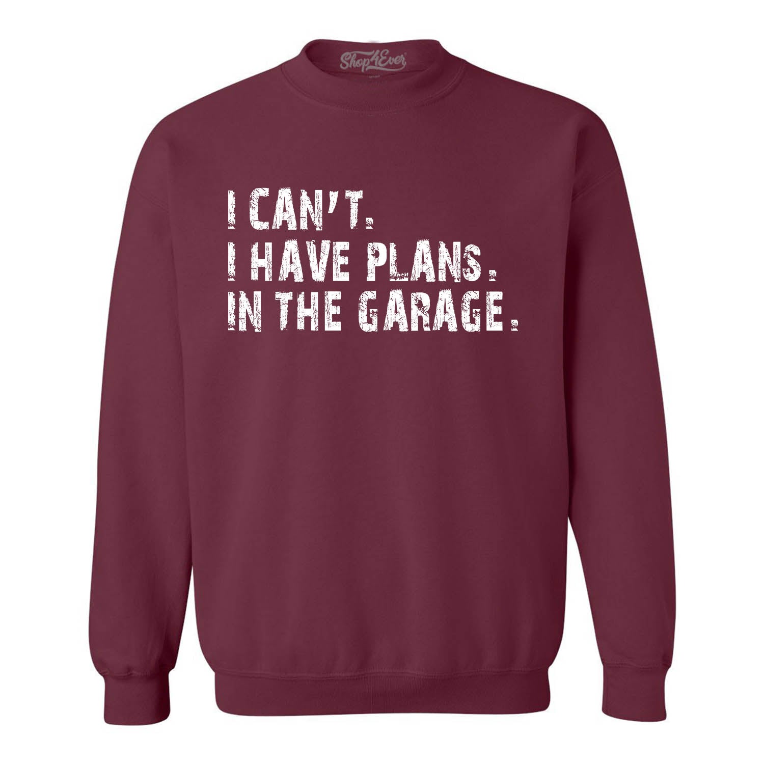 I Can't I Have Plans in the Garage Crewneck Sweatshirts