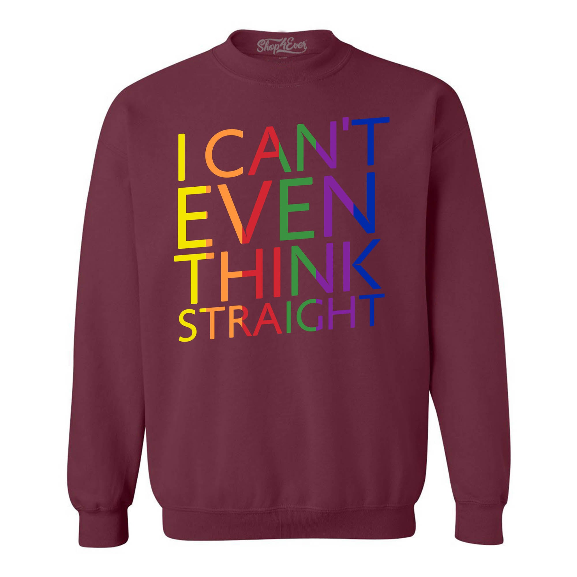 I Can't Even Think Straight ~ Gay Pride Crewneck Sweatshirts