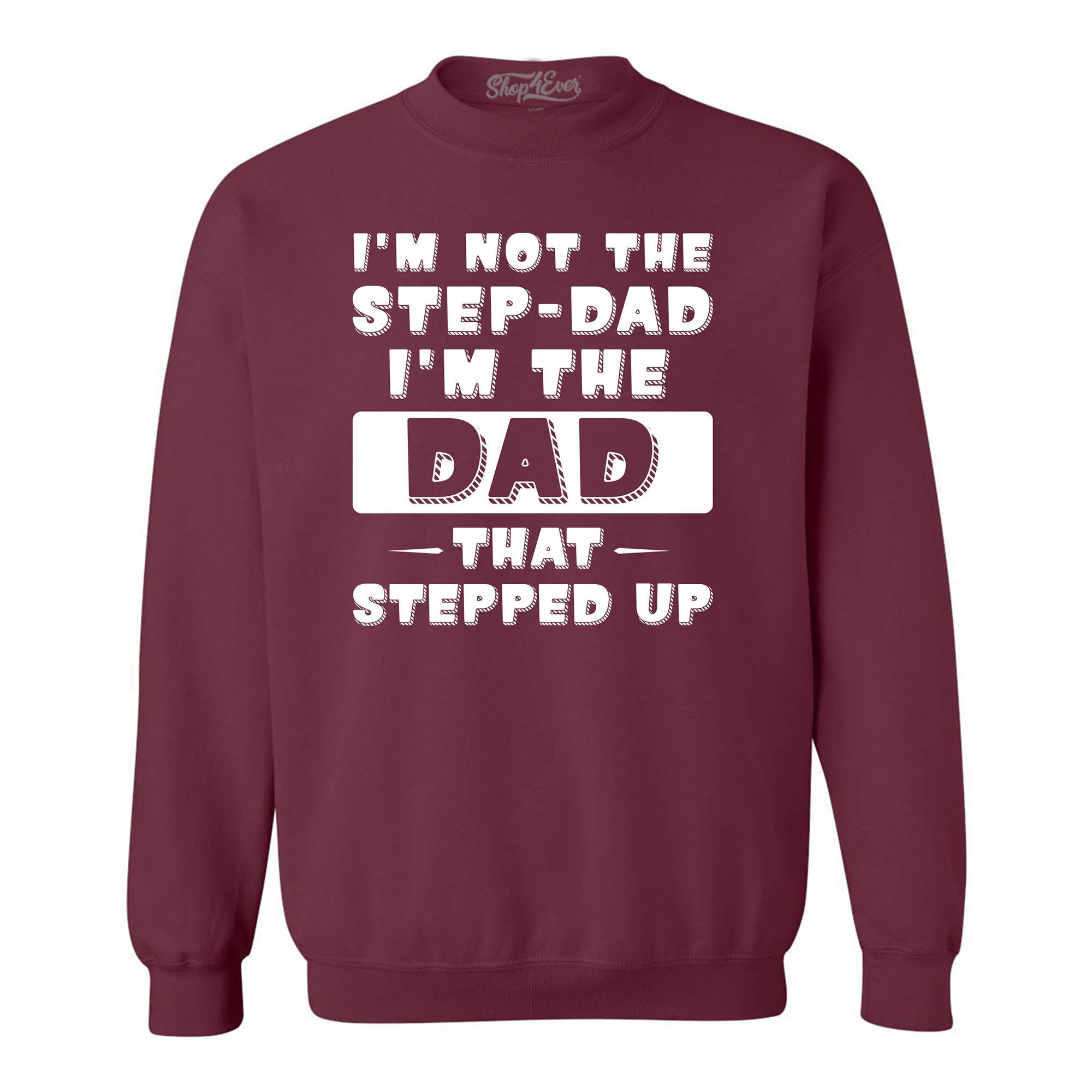 I'm Not the Step Dad I'm the Dad that Stepped Up Crewneck Sweatshirts