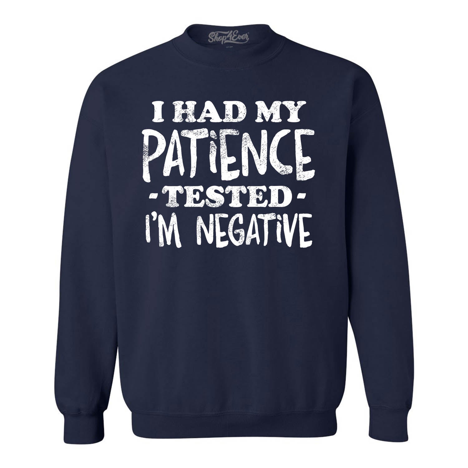 I Had My Patience Tested I'm Negative Crewneck Sweatshirts