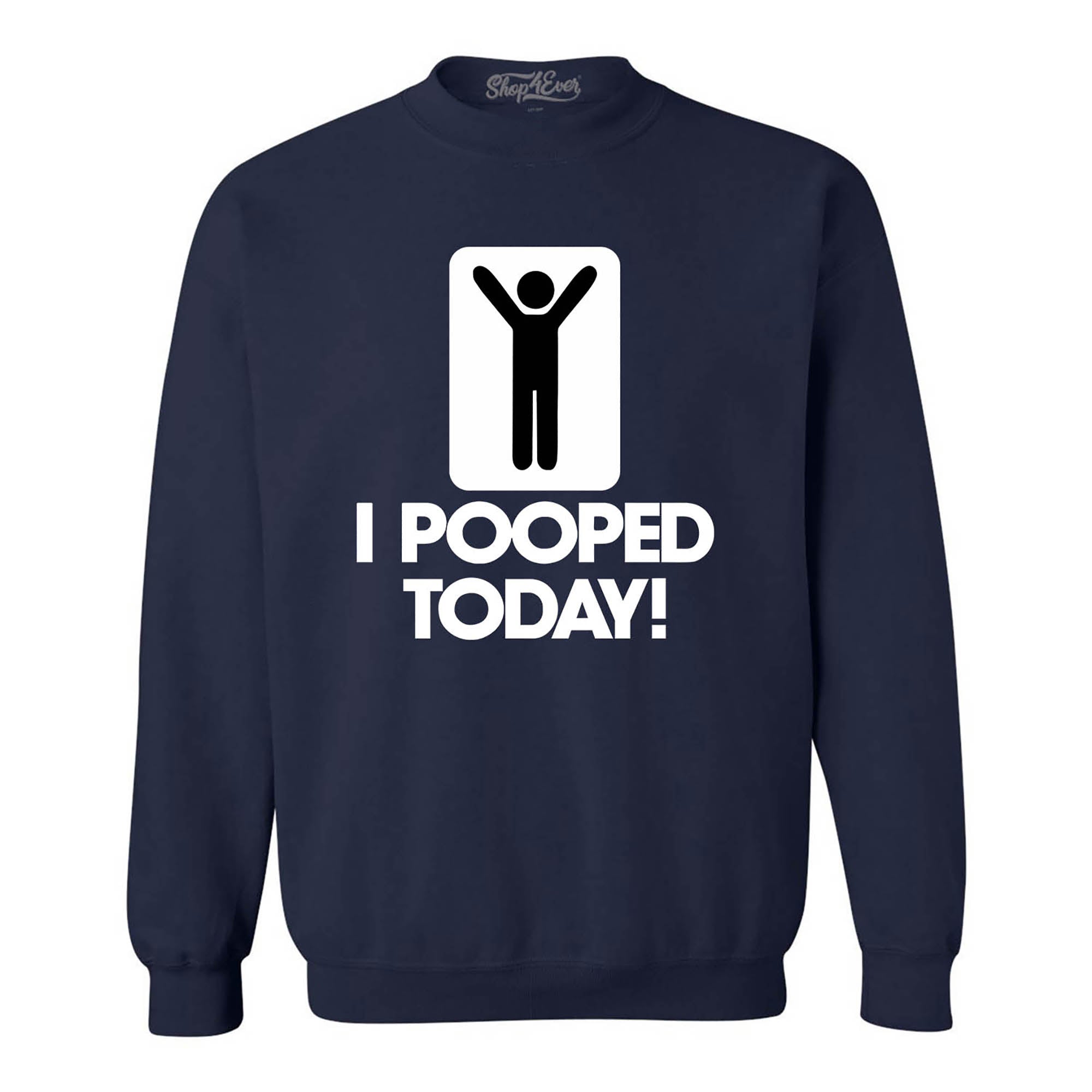 I Pooped Today Crewnecks Funny Sweatshirts