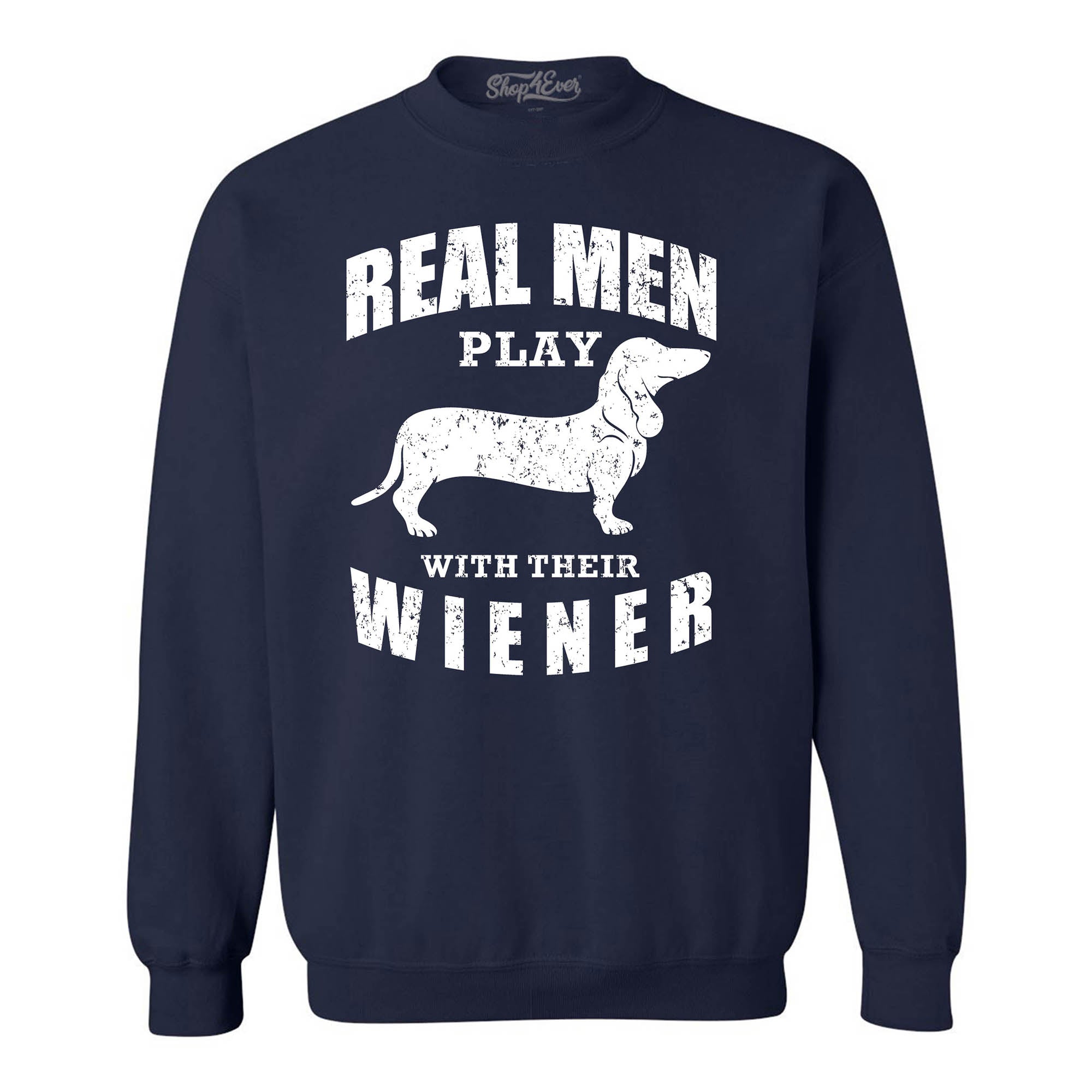 Real Men Play with Their Weiner Funny Dachshund Dog Crewneck Sweatshirts