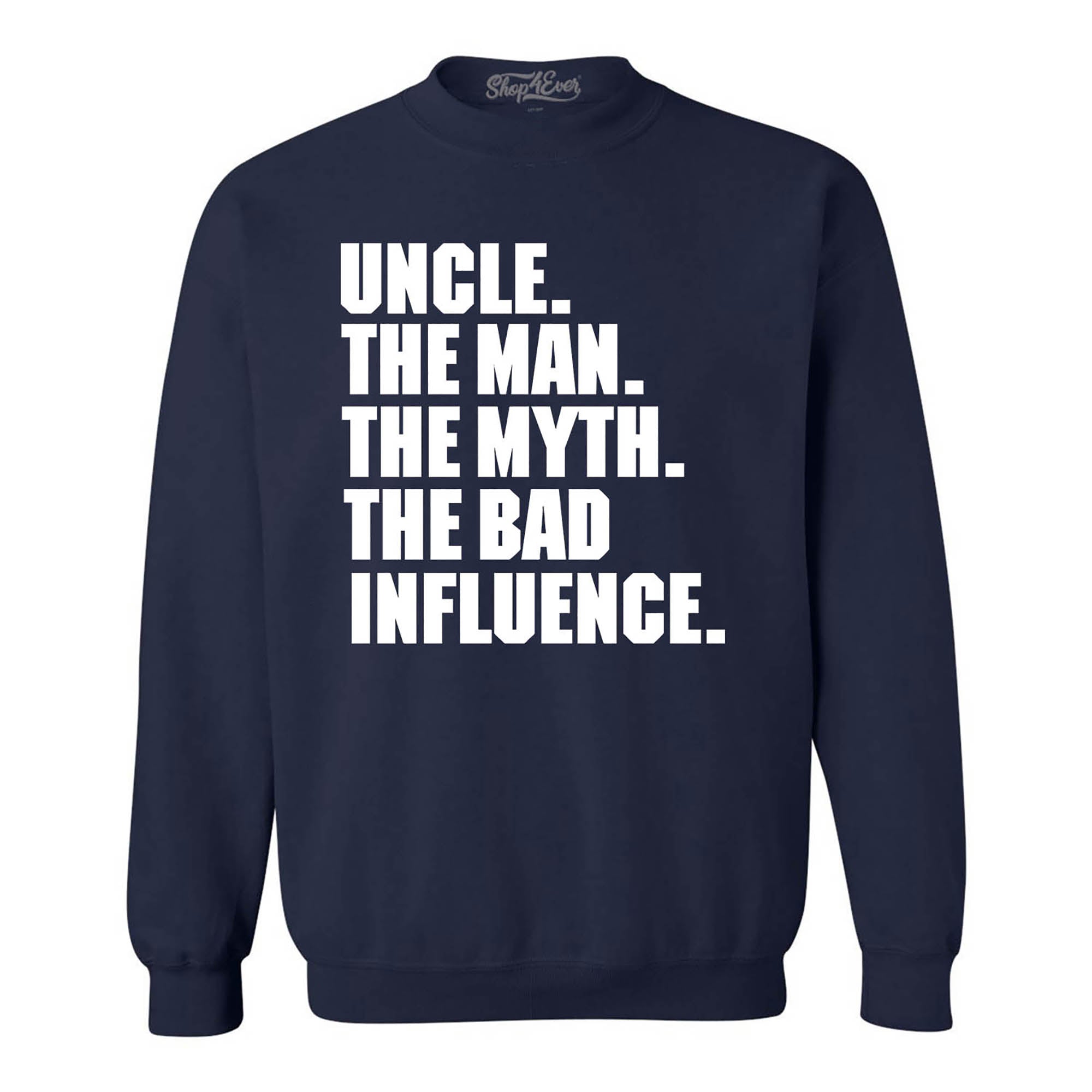 Uncle The Man The Myth The Bad Influence Crewneck Sweatshirts