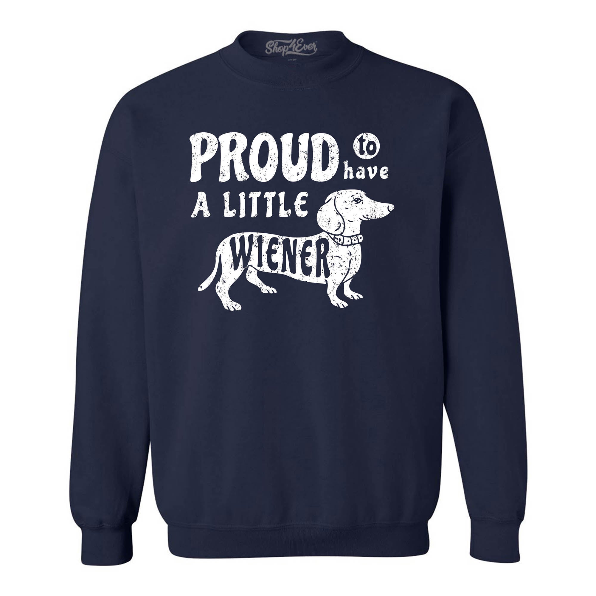 Proud to Have a Little Weiner Funny Dachshund Dog Crewneck Sweatshirts