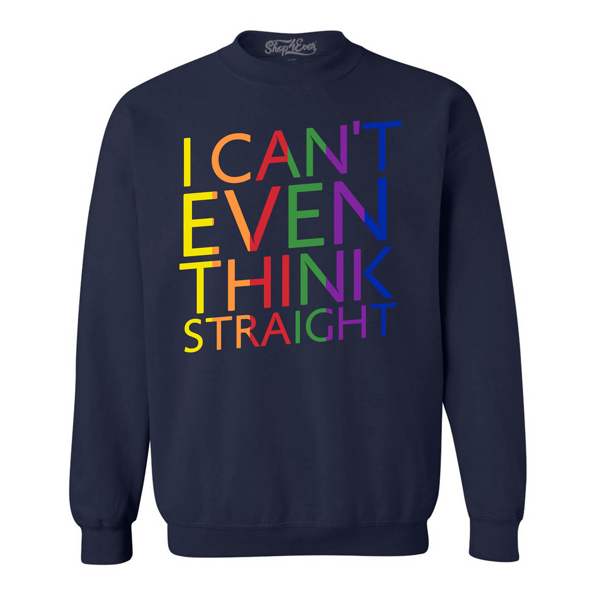 I Can't Even Think Straight ~ Gay Pride Crewneck Sweatshirts