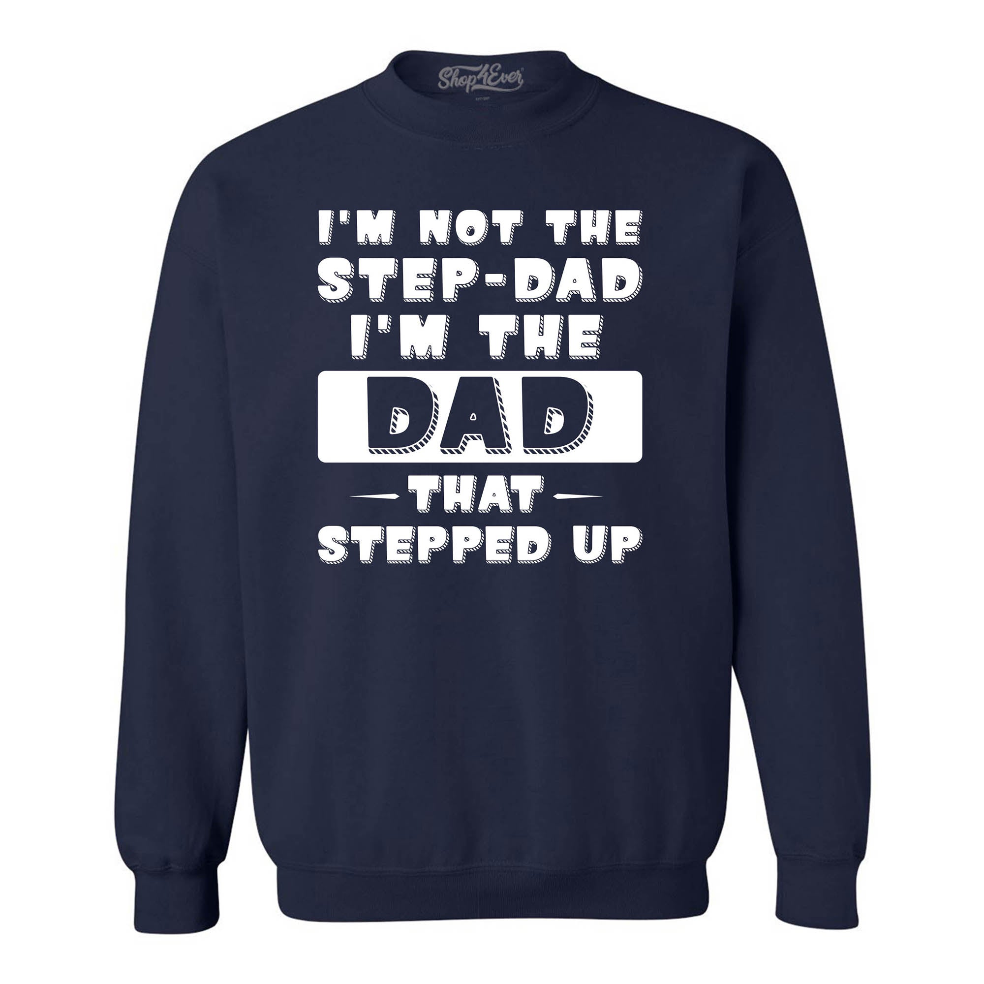 I'm Not the Step Dad I'm the Dad that Stepped Up Crewneck Sweatshirts