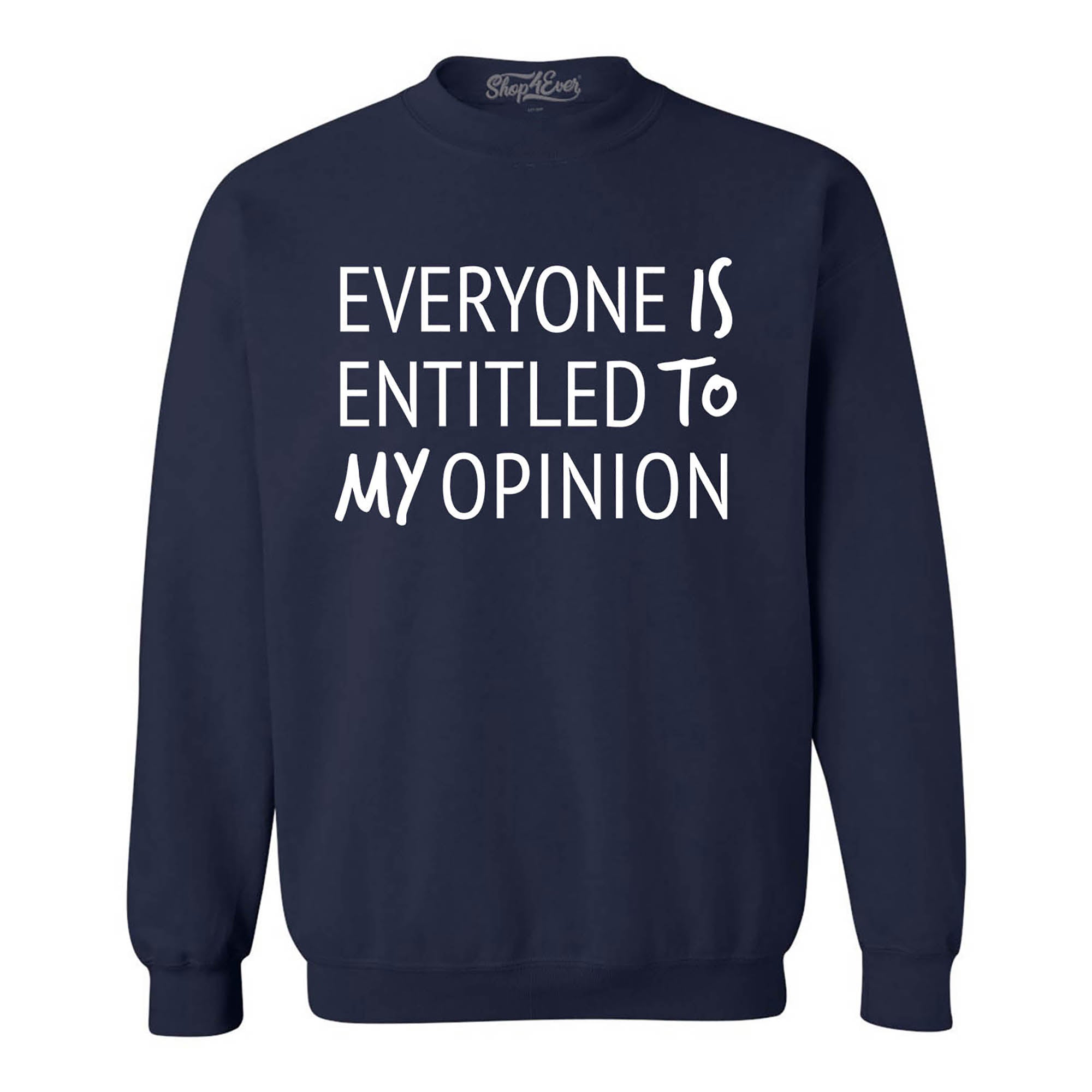 Everyone is Entitled to My Opinion Funny Sarcastic Crewneck Sweatshirts