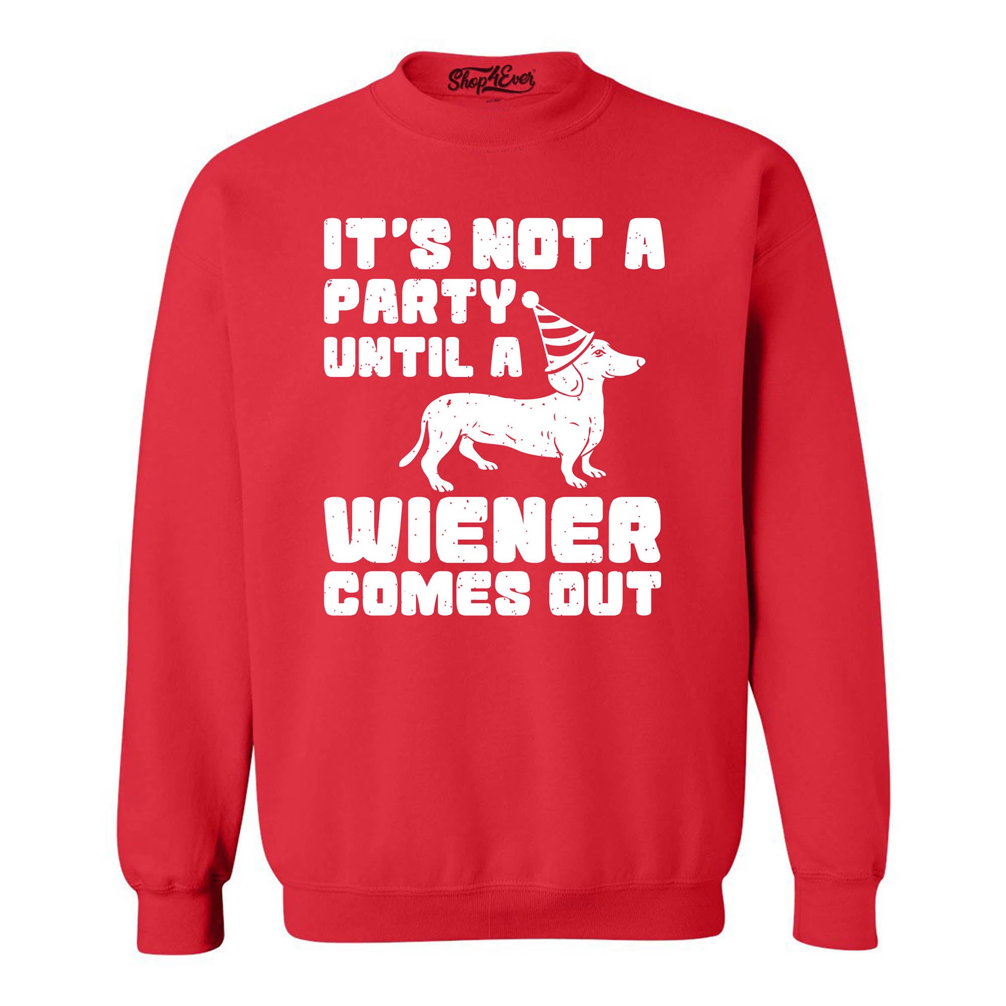 It's Not a Party Until the Wiener Comes Out Funny Dachshund Crewneck Sweatshirts