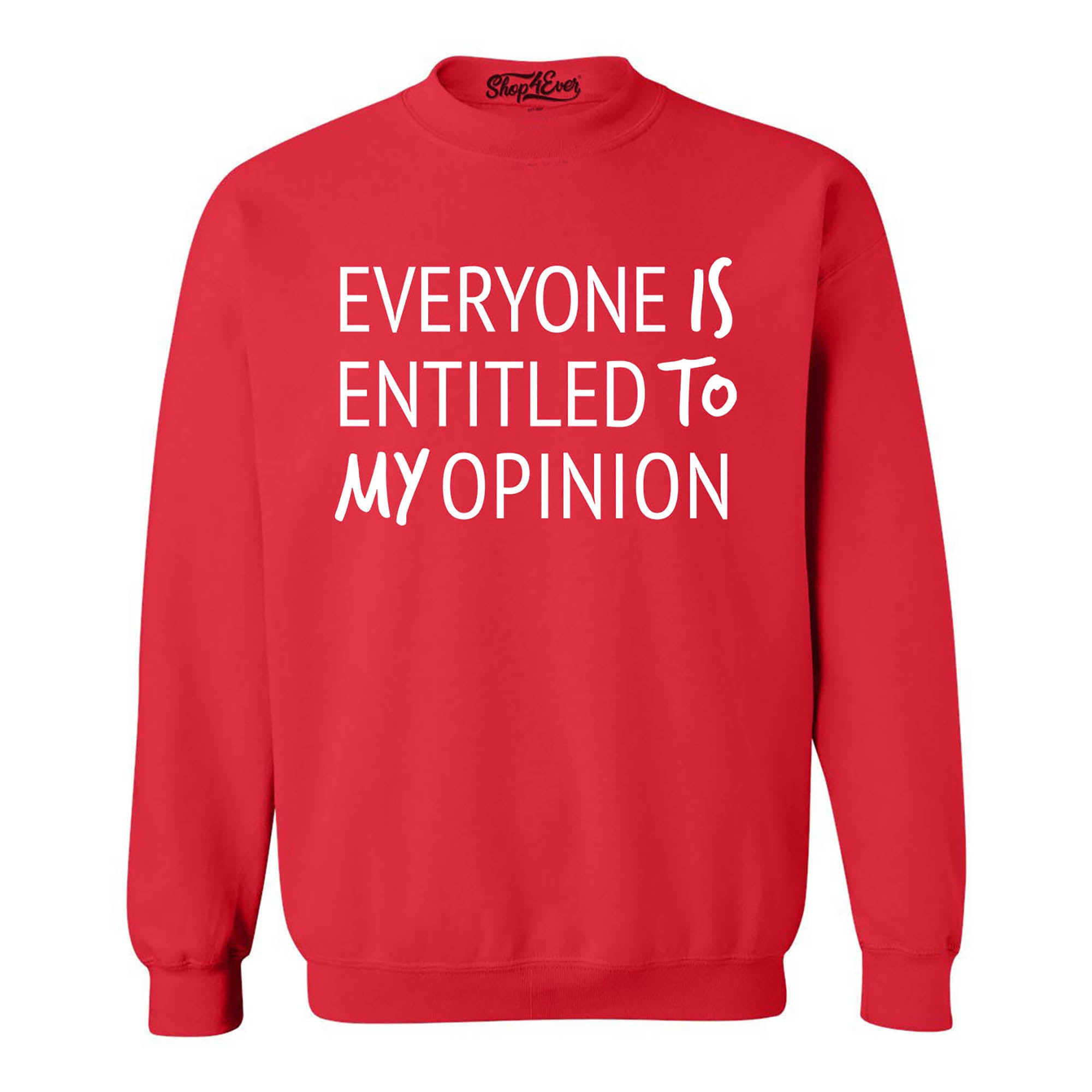 Everyone is Entitled to My Opinion Funny Sarcastic Crewneck Sweatshirts
