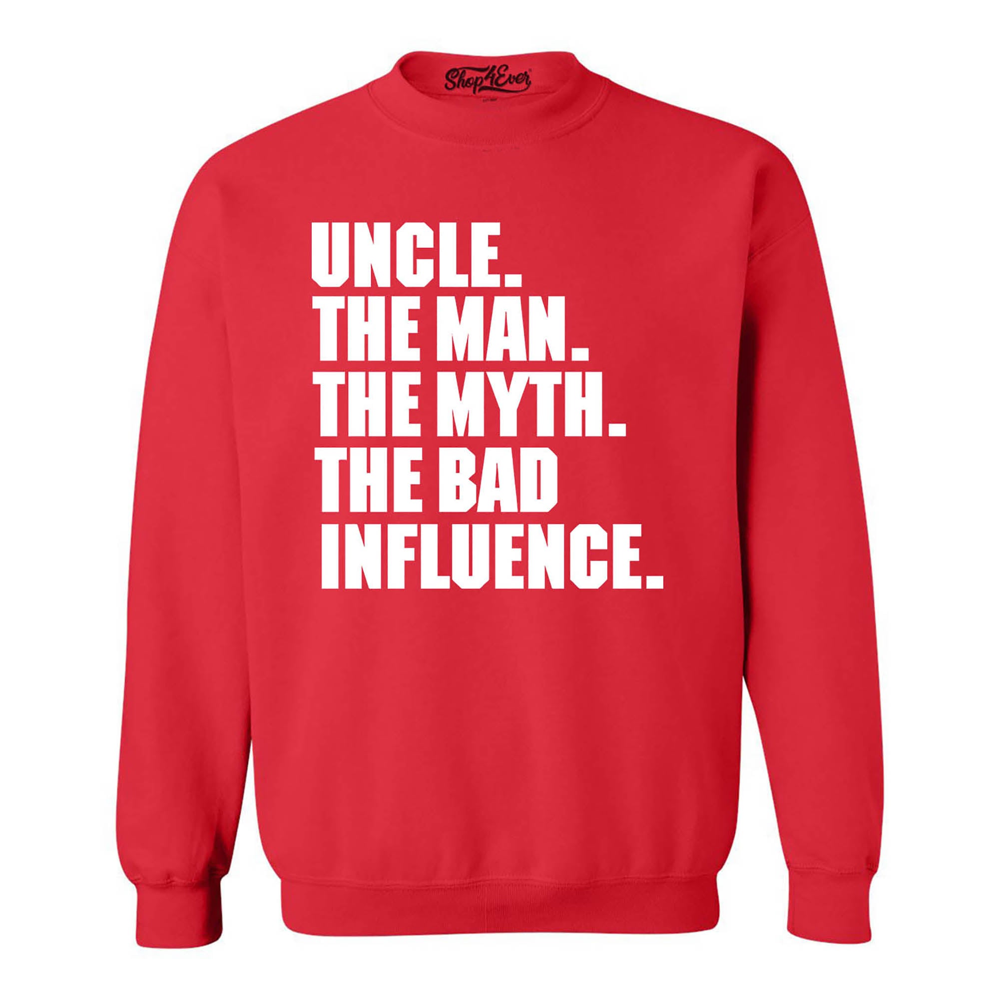 Uncle The Man The Myth The Bad Influence Crewneck Sweatshirts