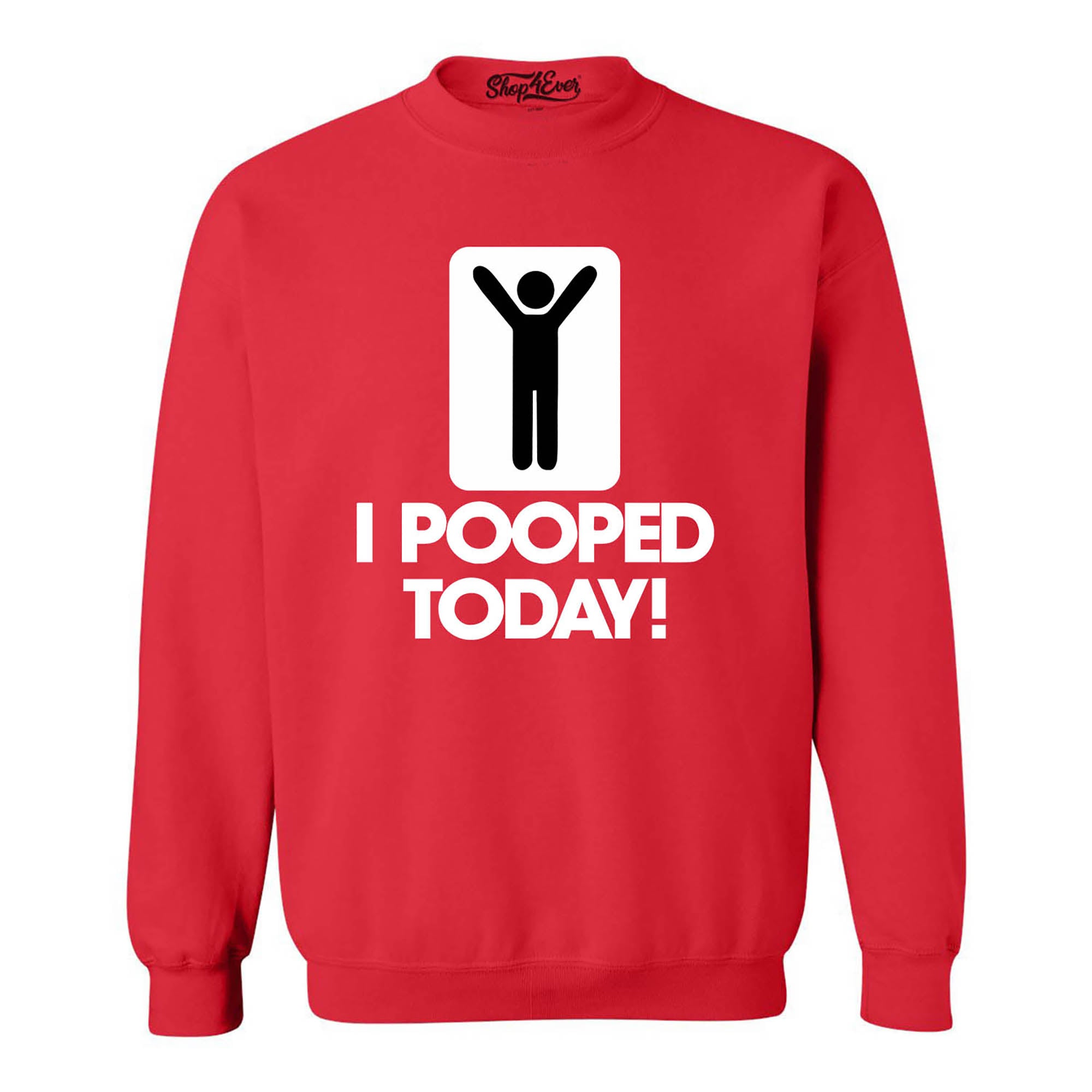 I Pooped Today Crewnecks Funny Sweatshirts
