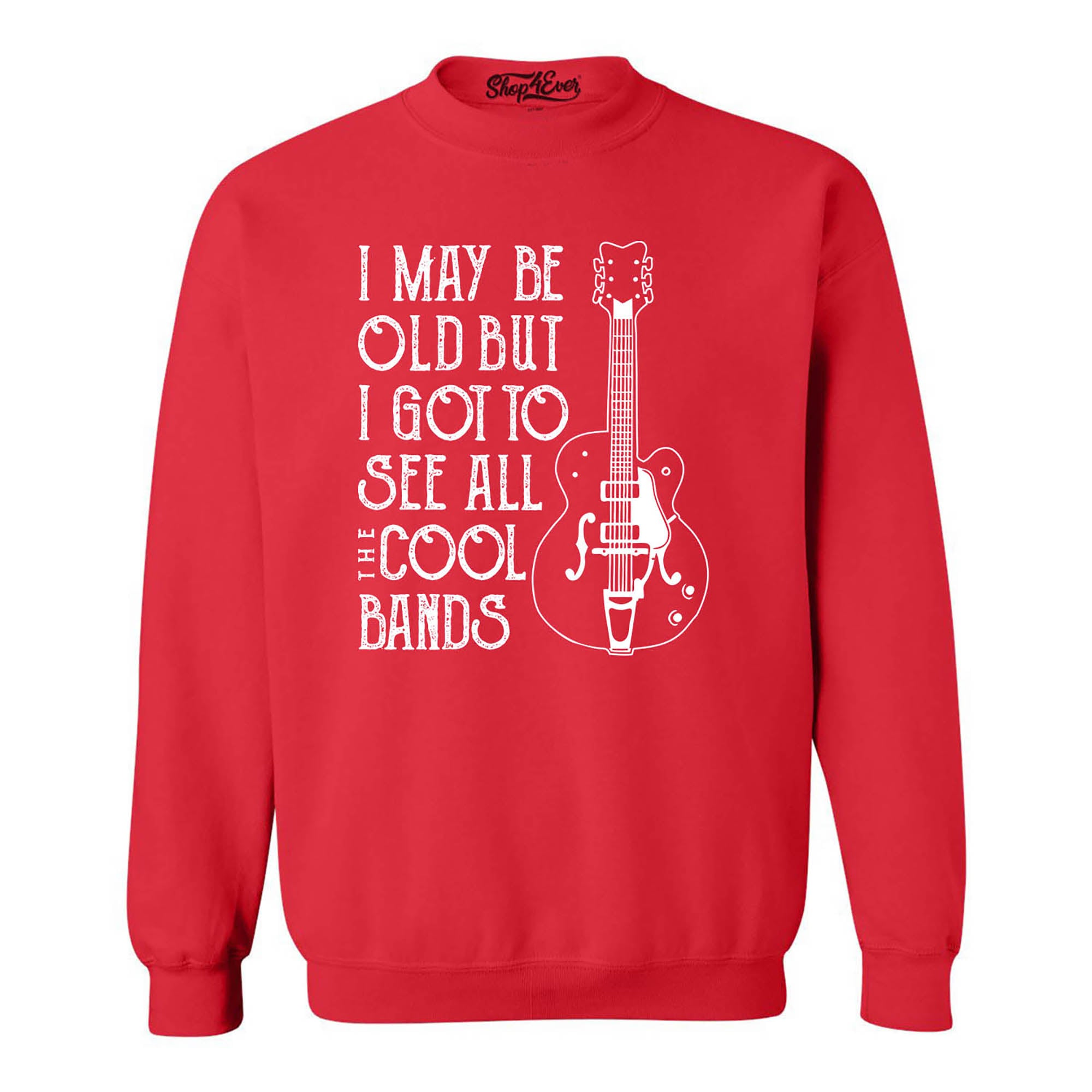 I May be Old but I Got to See All the Cool Bands Crewneck Sweatshirts