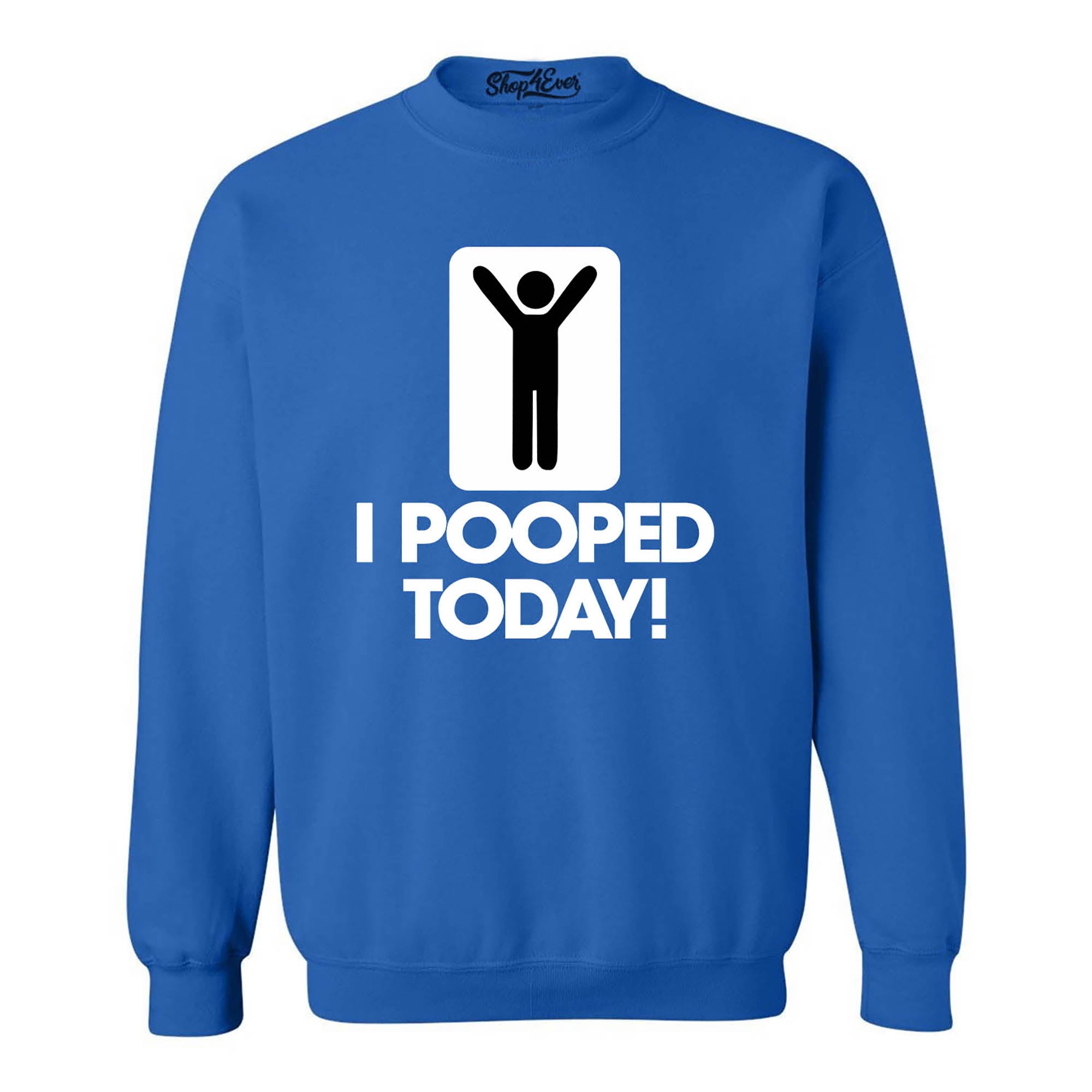 I Pooped Today Crewnecks Funny Sweatshirts