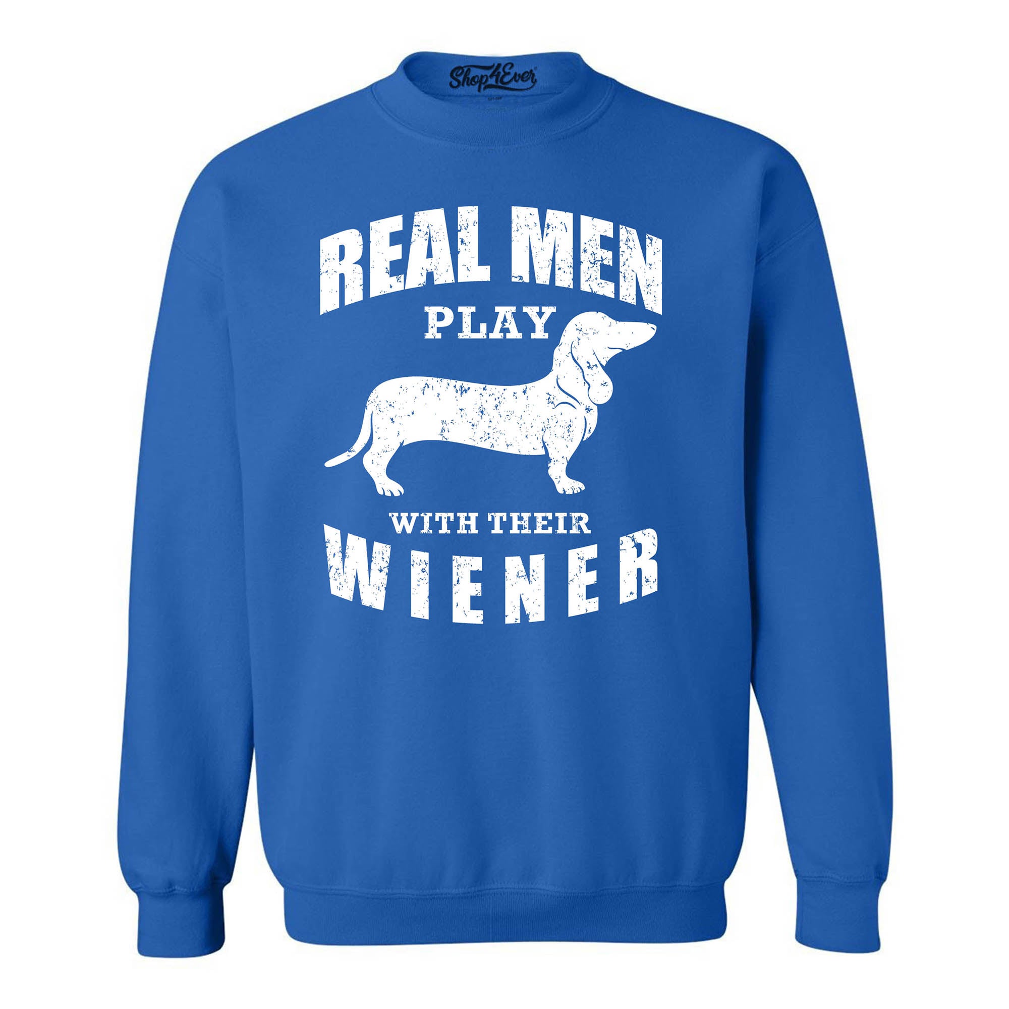 Real Men Play with Their Weiner Funny Dachshund Dog Crewneck Sweatshirts