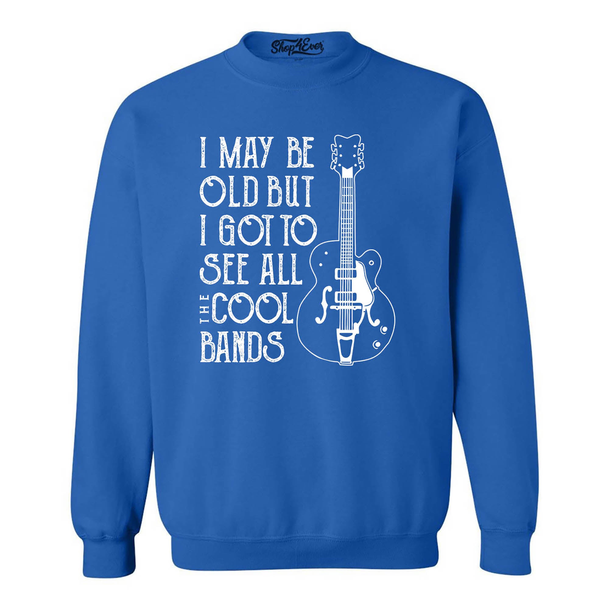 I May be Old but I Got to See All the Cool Bands Crewneck Sweatshirts