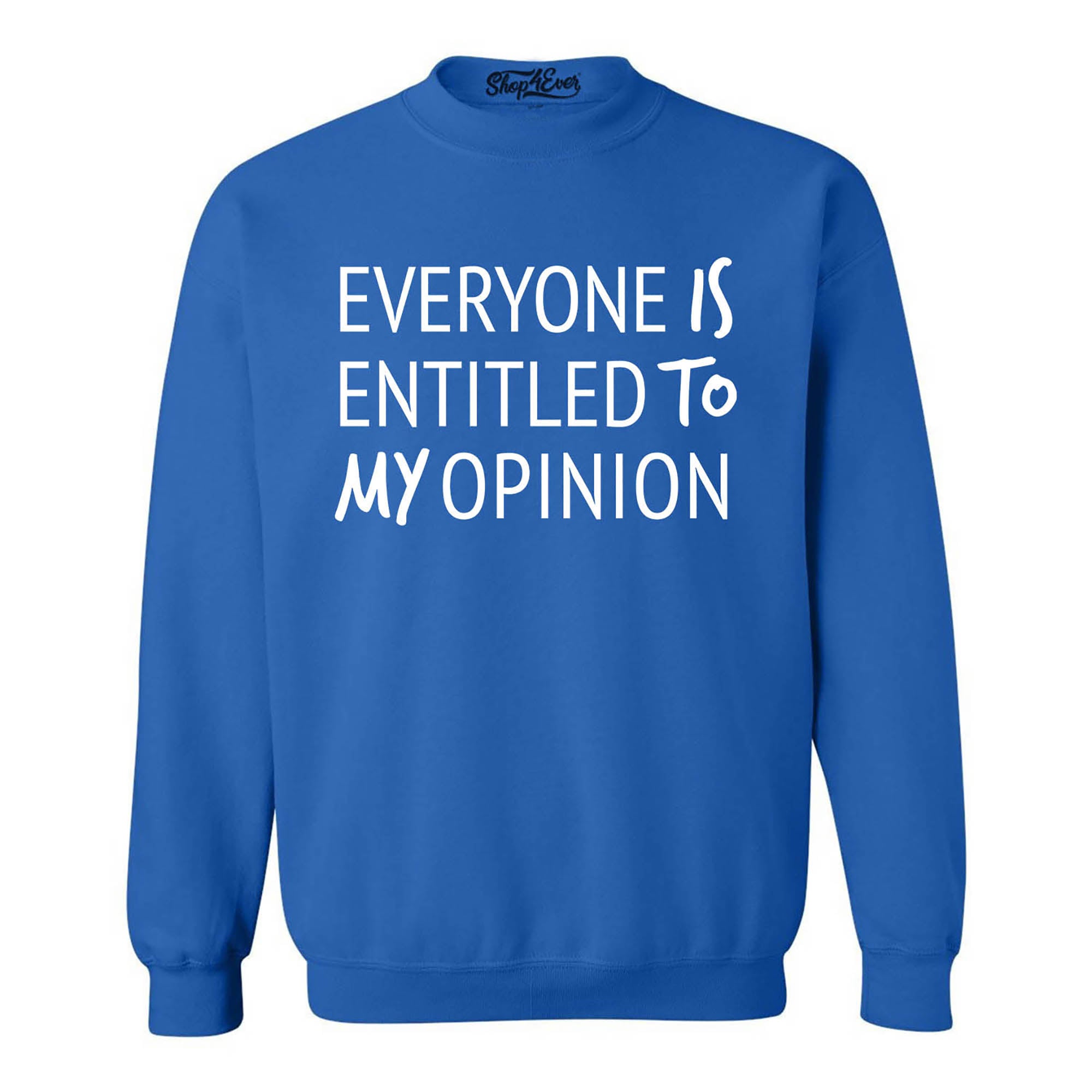 Everyone is Entitled to My Opinion Funny Sarcastic Crewneck Sweatshirts