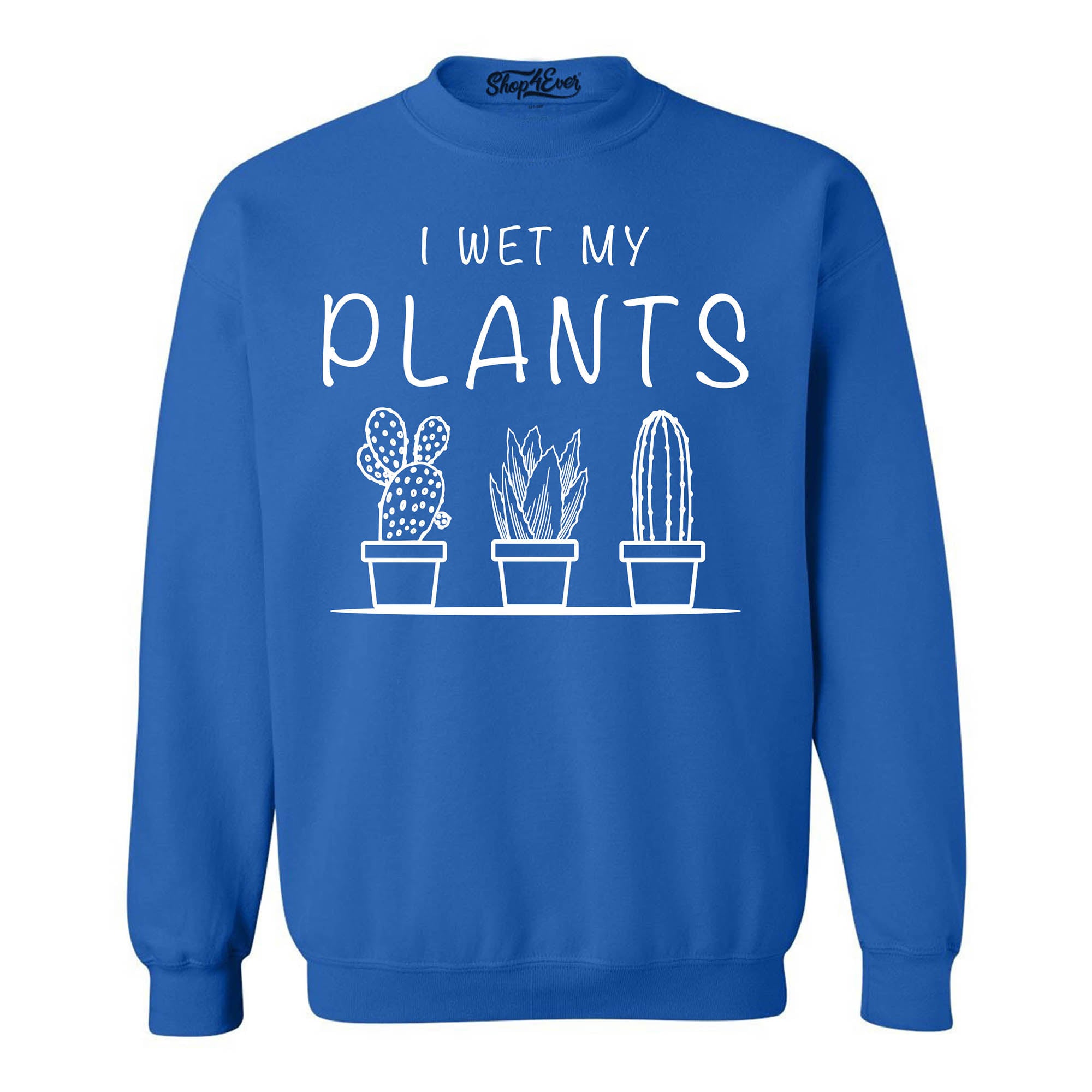 I Wet My Plants Crewneck Sweatshirts