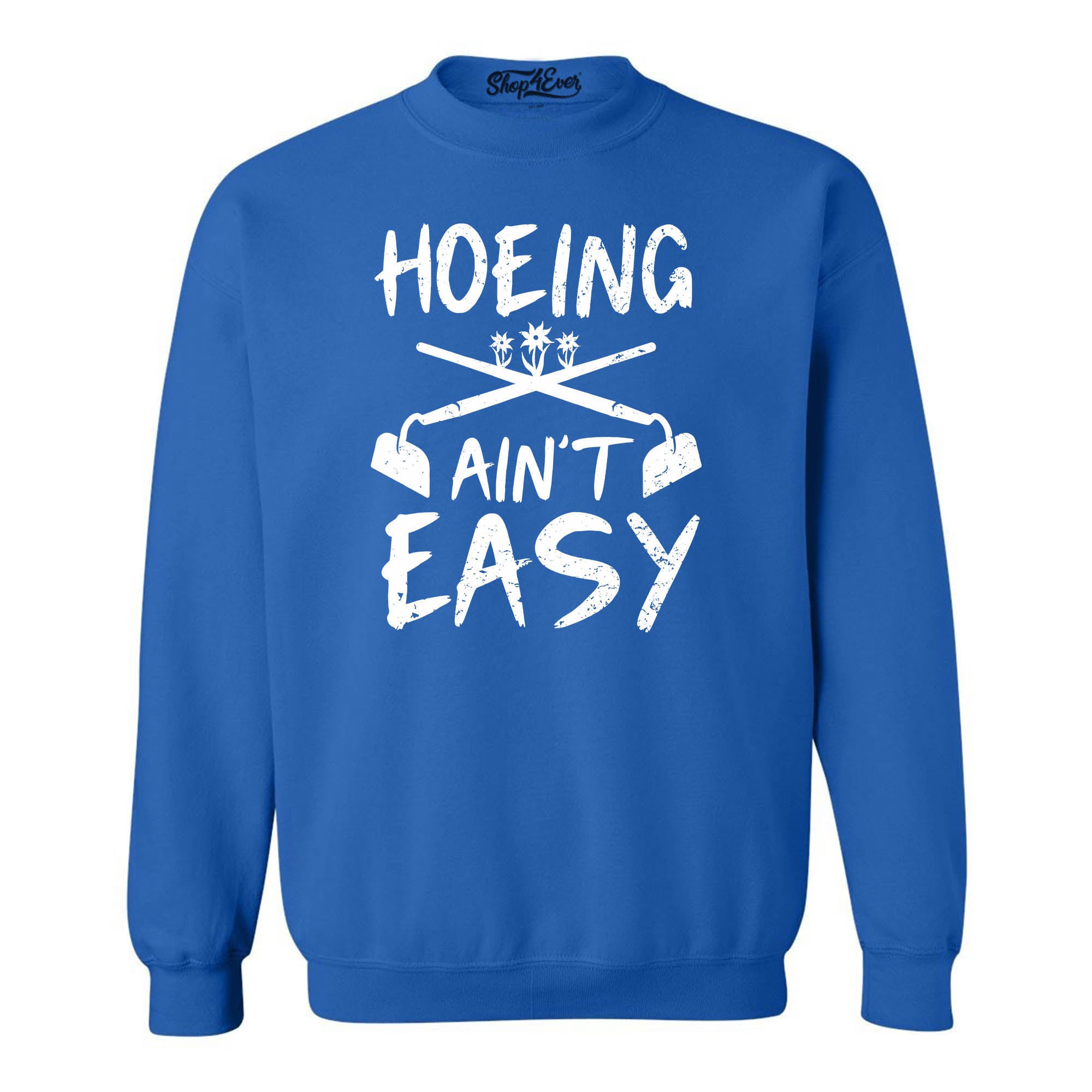 Hoeing Ain't Easy Funny Crewneck Sweatshirts