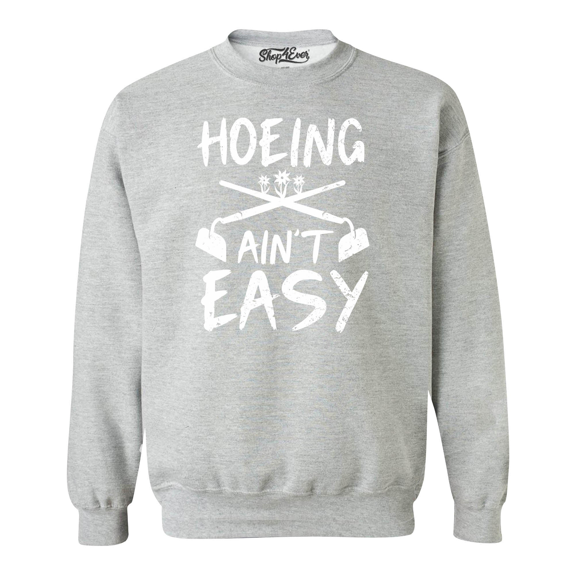 Hoeing Ain't Easy Funny Crewneck Sweatshirts