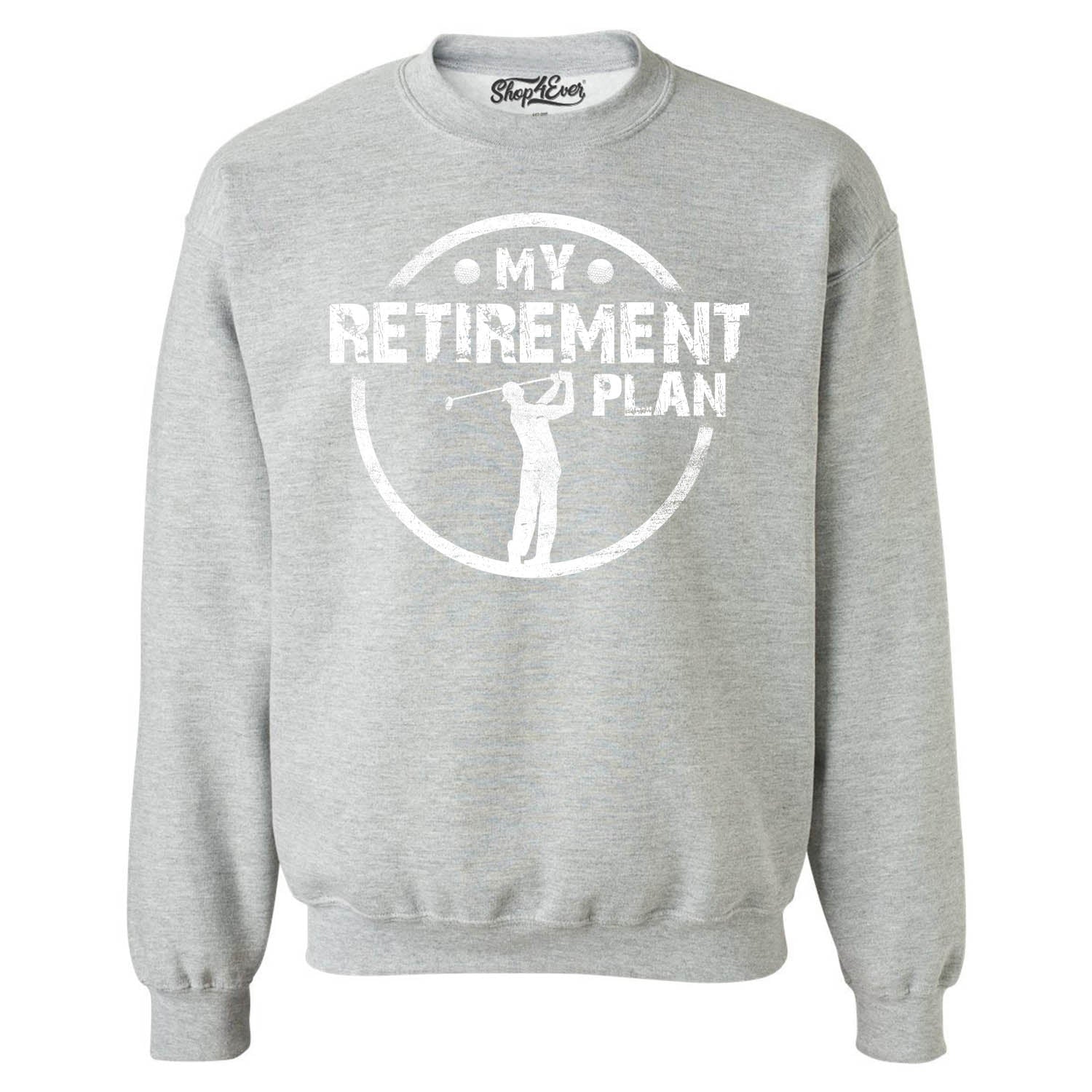 My Retirement Plan Golfing Crewneck Sweatshirts