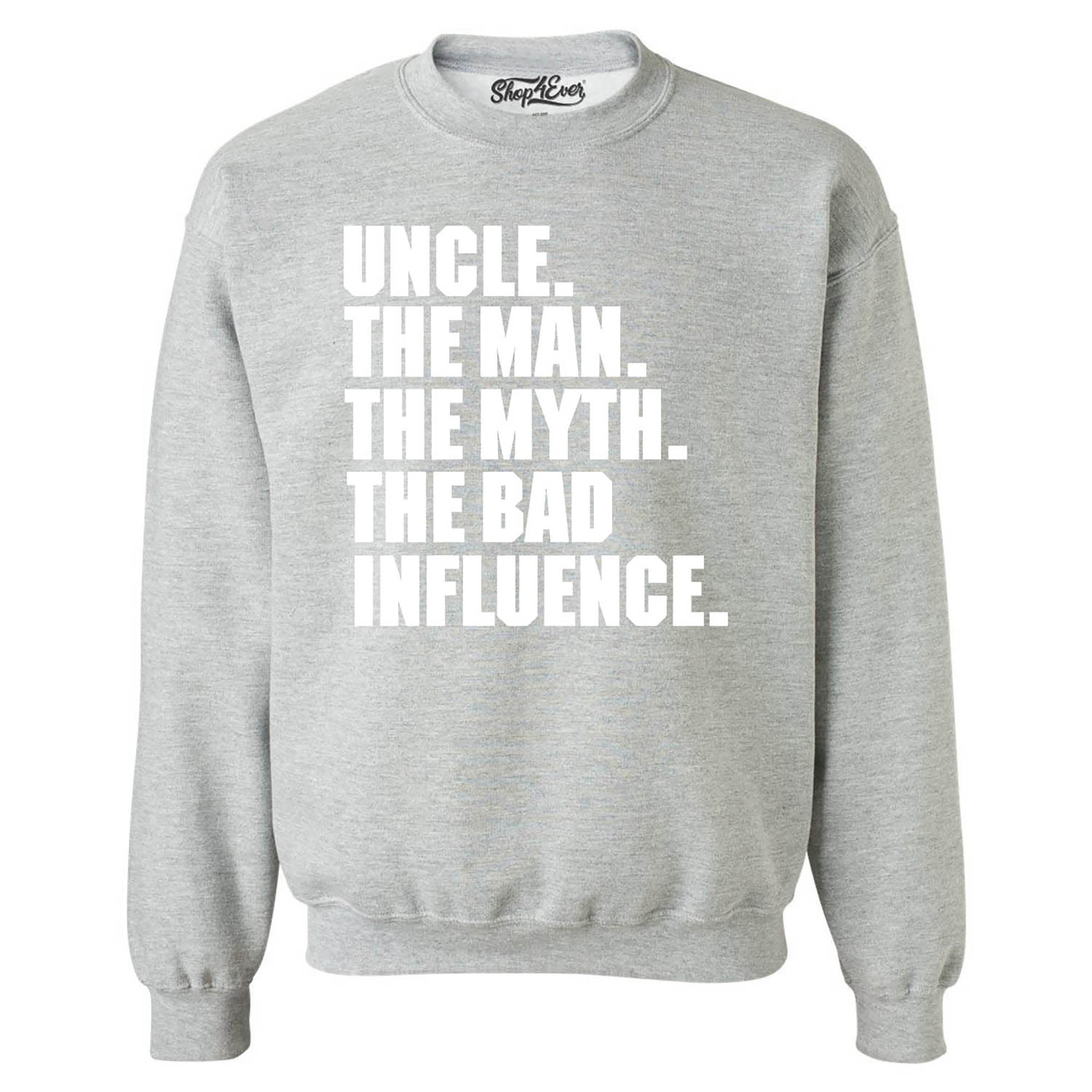 Uncle The Man The Myth The Bad Influence Crewneck Sweatshirts