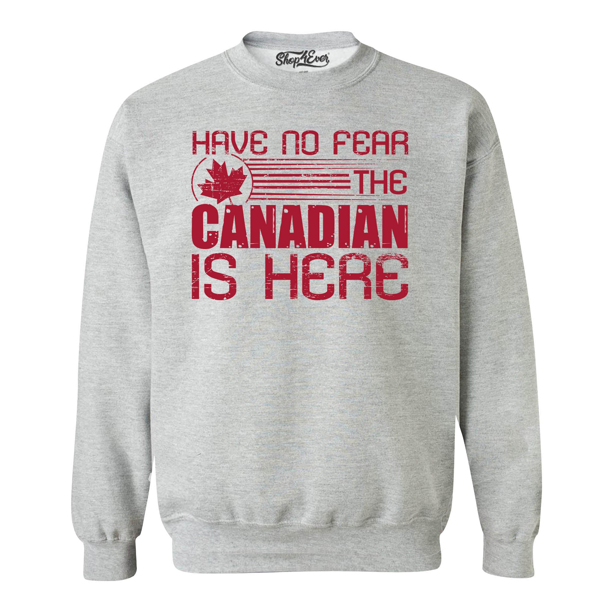 Have No Fear the Canadian is Here Canada Pride Crewneck Sweatshirts