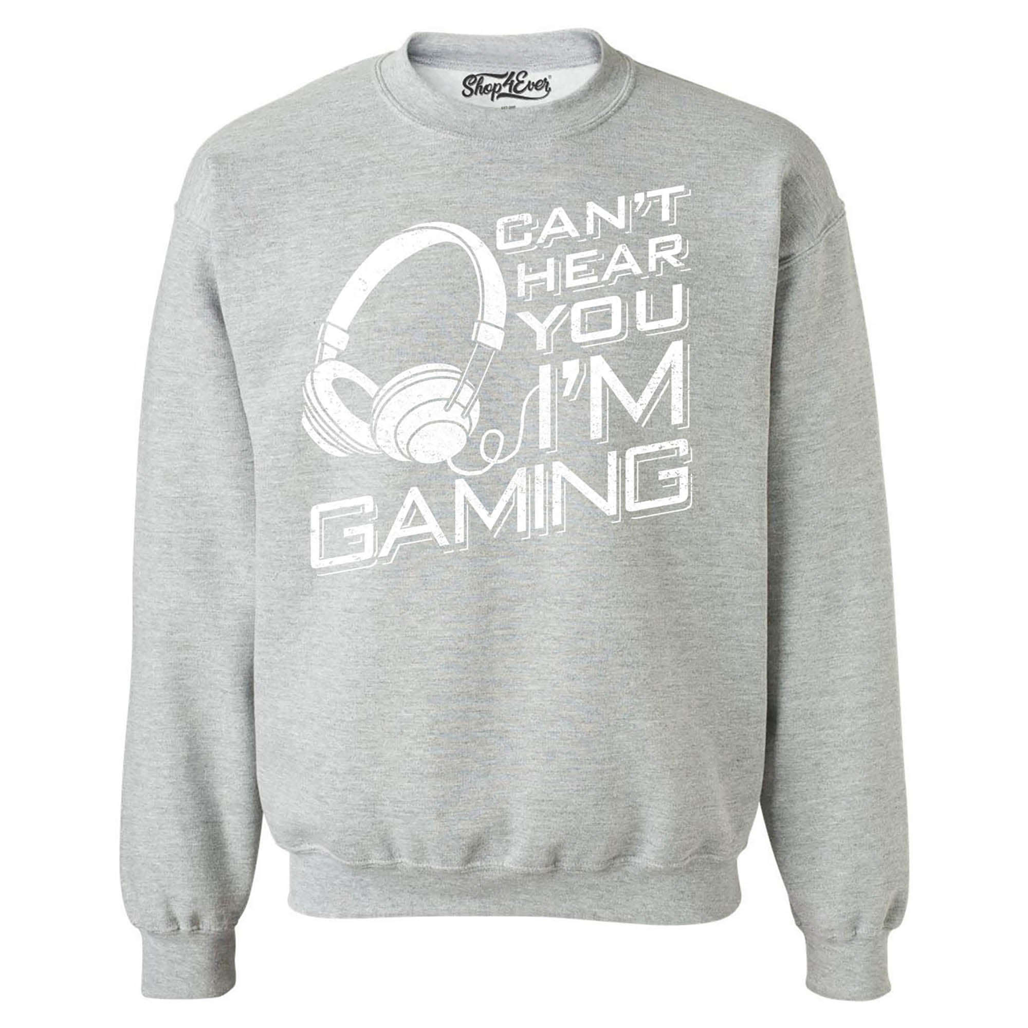 Can’t Hear You I'm Gaming Crewneck Sweatshirts