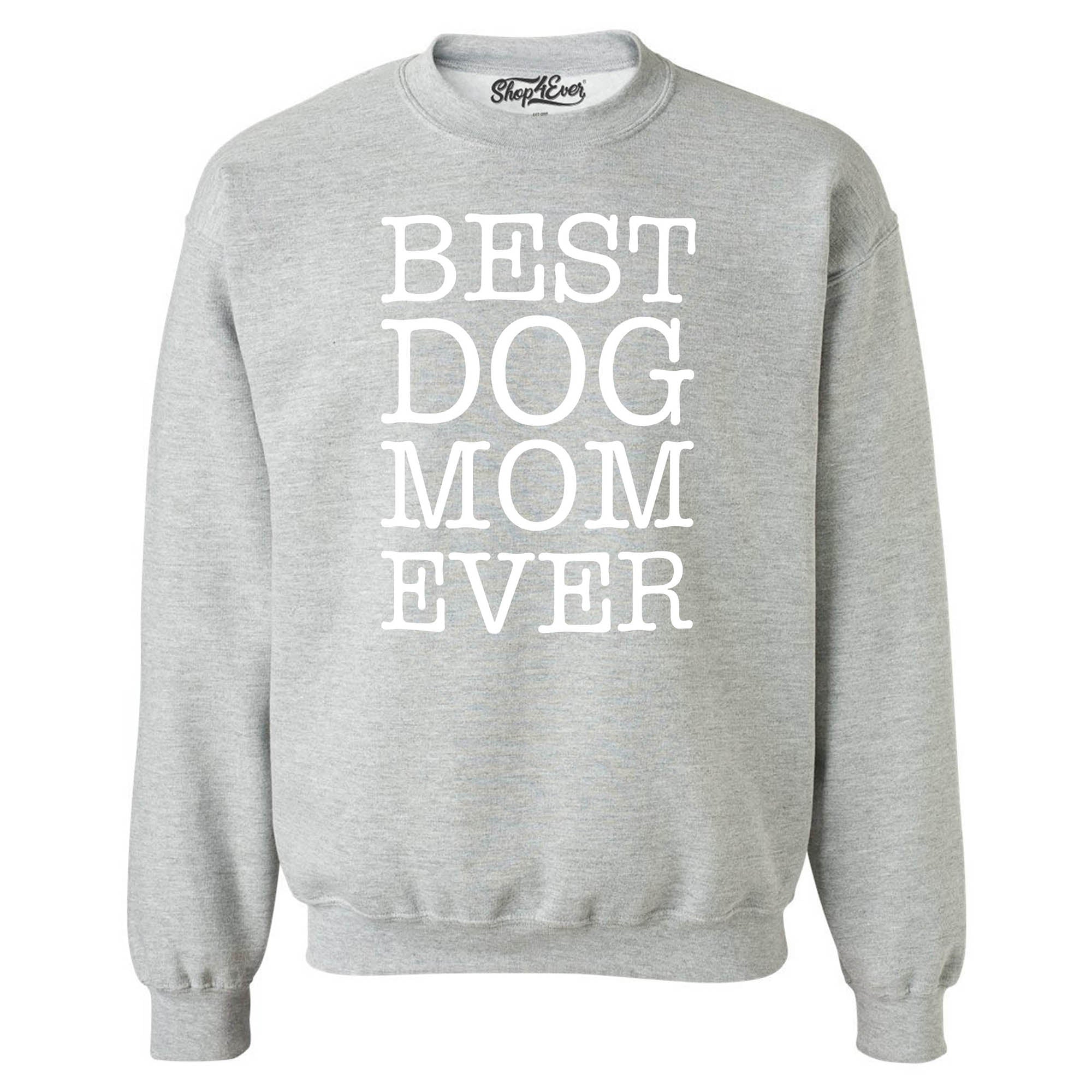 Best Dog Mom Ever White Crewneck Sweatshirts